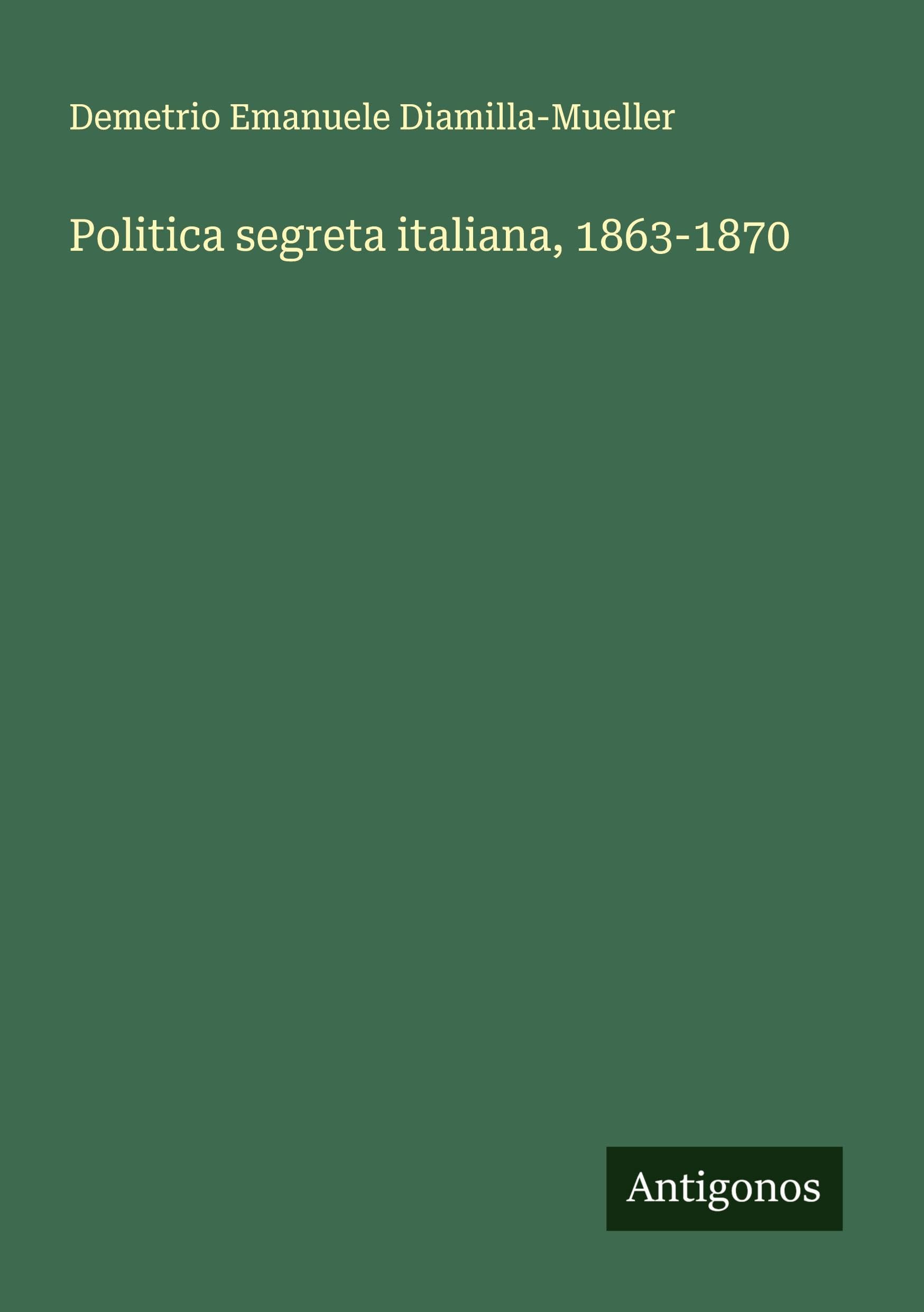 Politica segreta italiana, 1863-1870 Classics