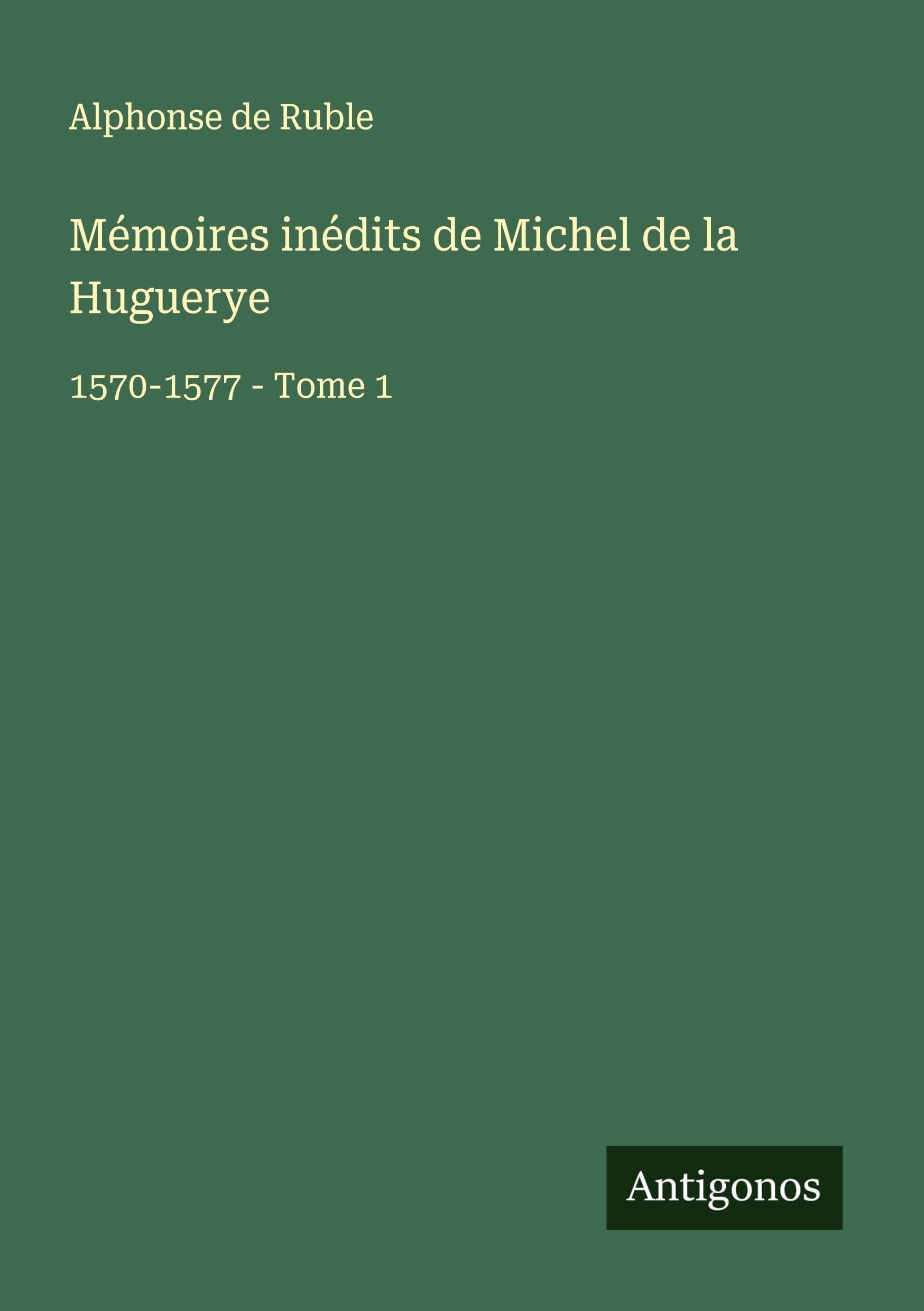 Mémoires inédits de Michel de la Huguerye Classics