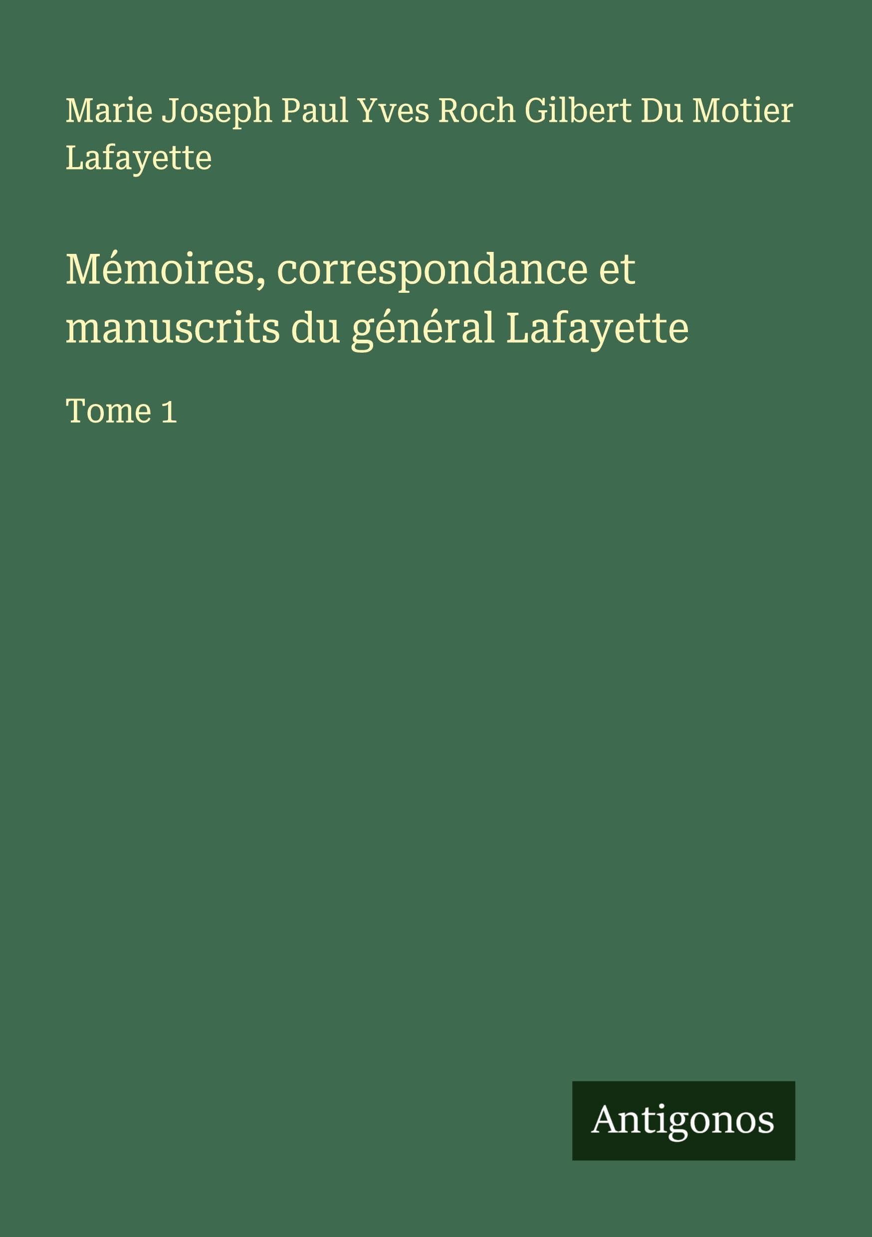 Mémoires, correspondance et manuscrits du général Lafayette Classics