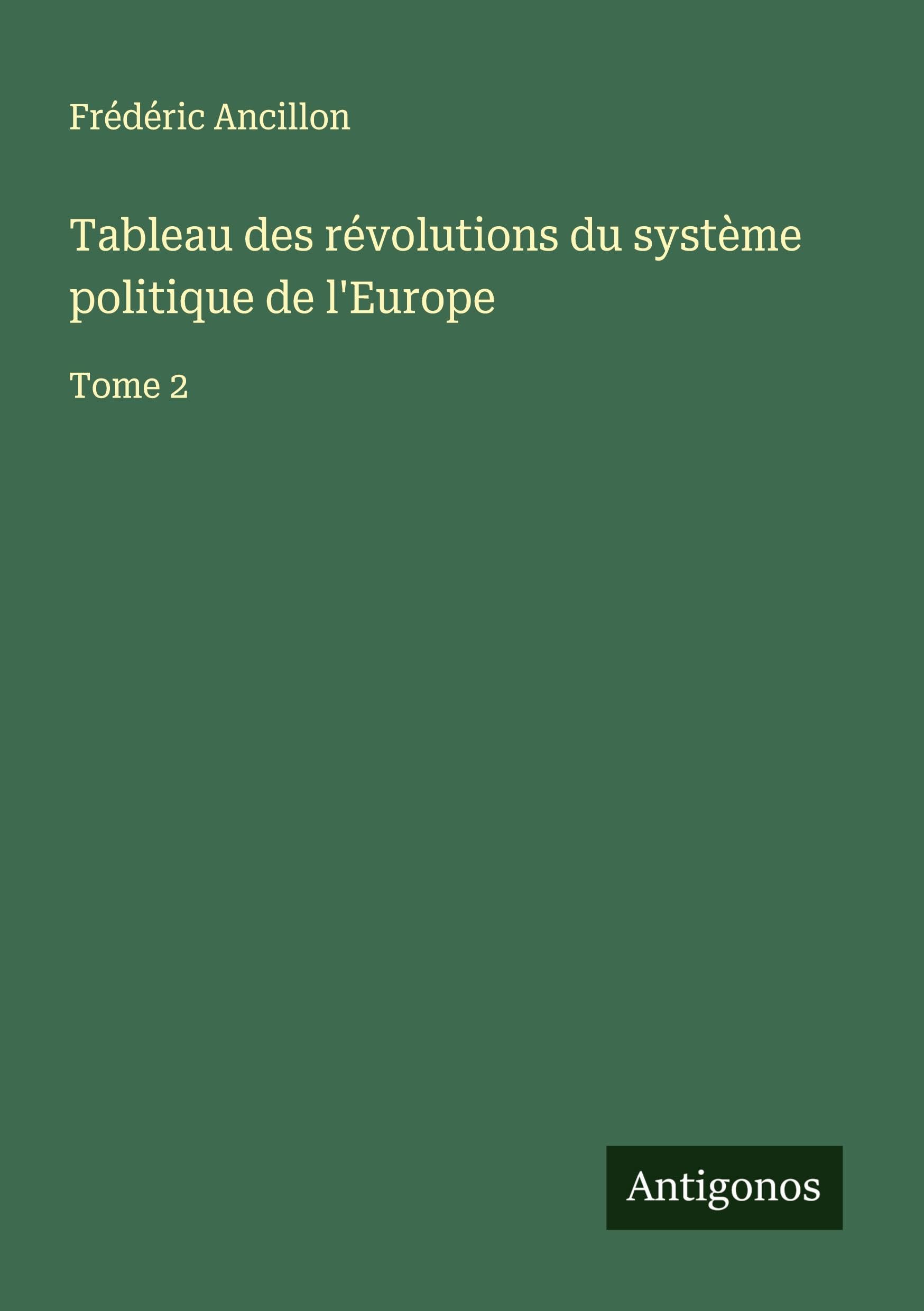 Tableau des révolutions du système politique de l'Europe Classics