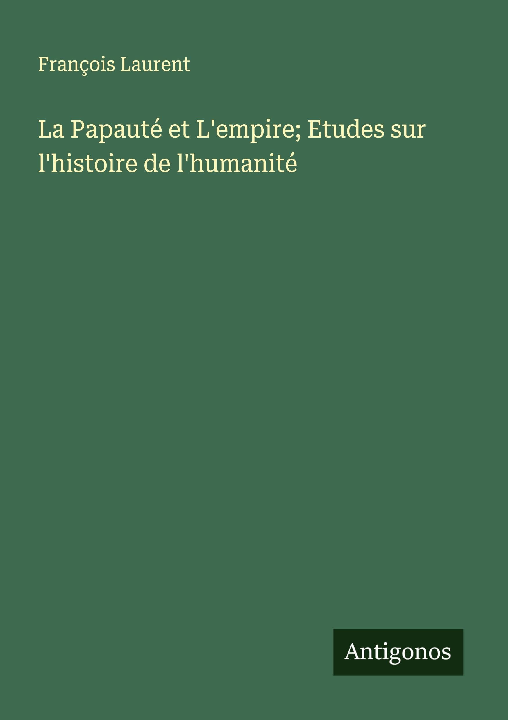 La Papauté et L'empire; Etudes sur l'histoire de l'humanité Classics