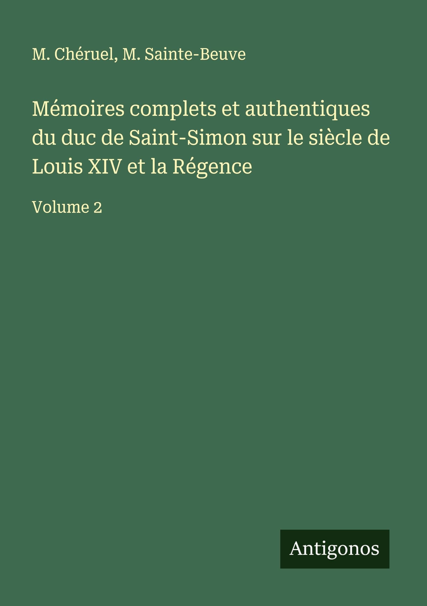 Mémoires complets et authentiques du duc de Saint-Simon sur le siècle de Louis XIV et la Régence Classics