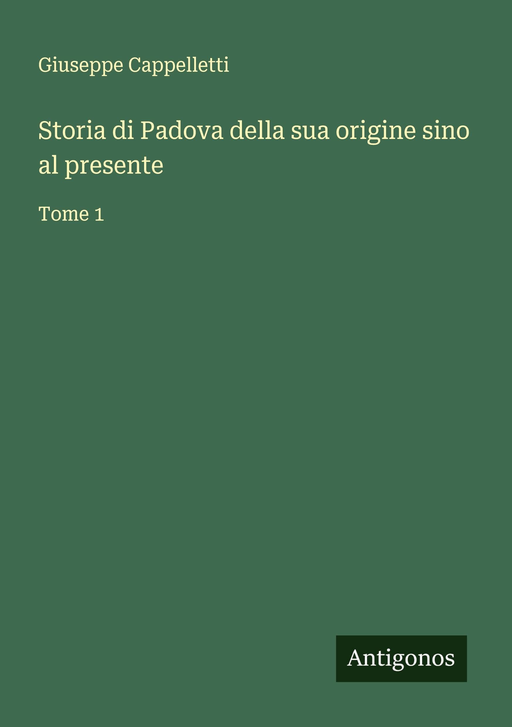 Storia di Padova della sua origine sino al presente Classics