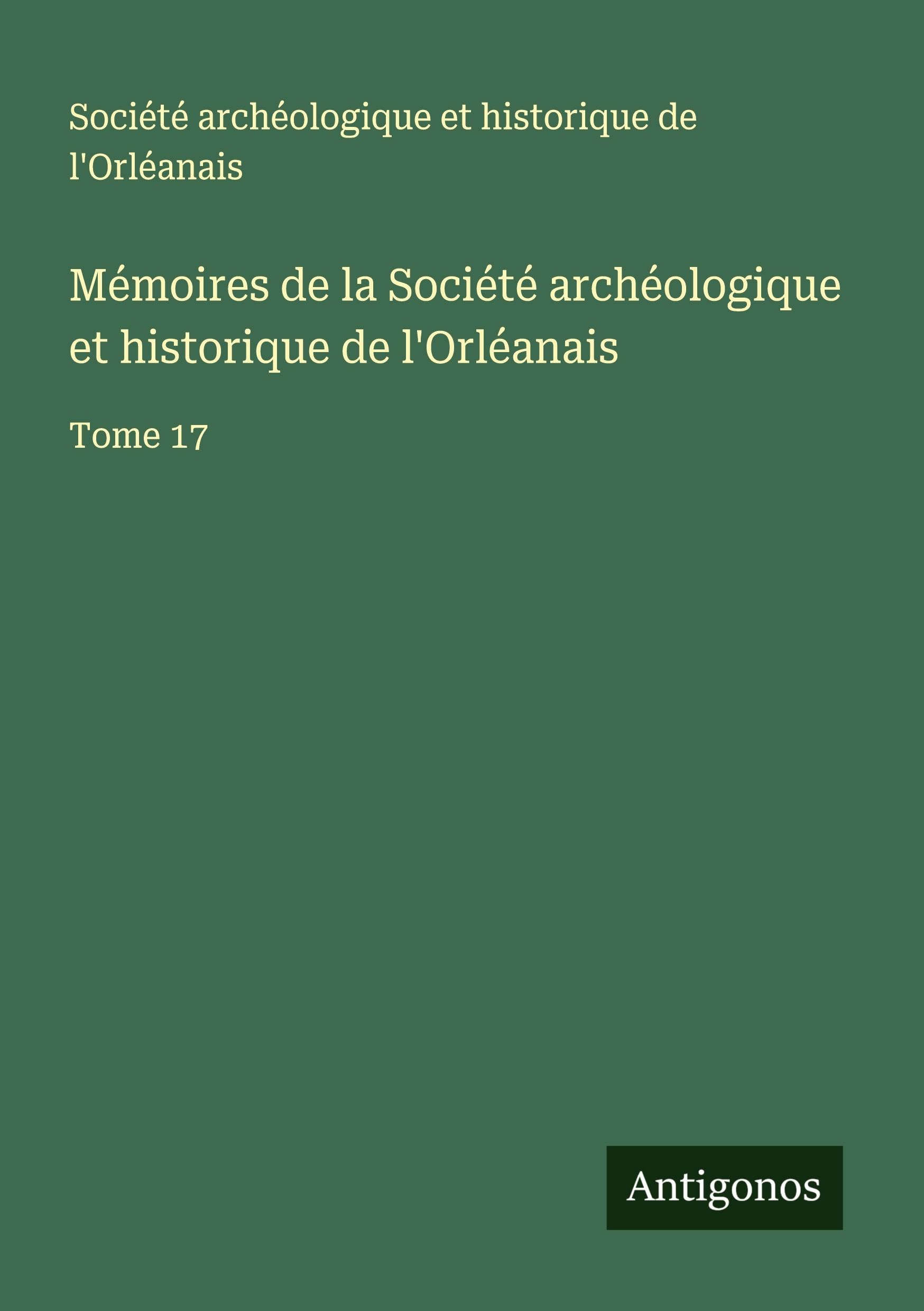 Mémoires de la Société archéologique et historique de l'Orléanais Classics
