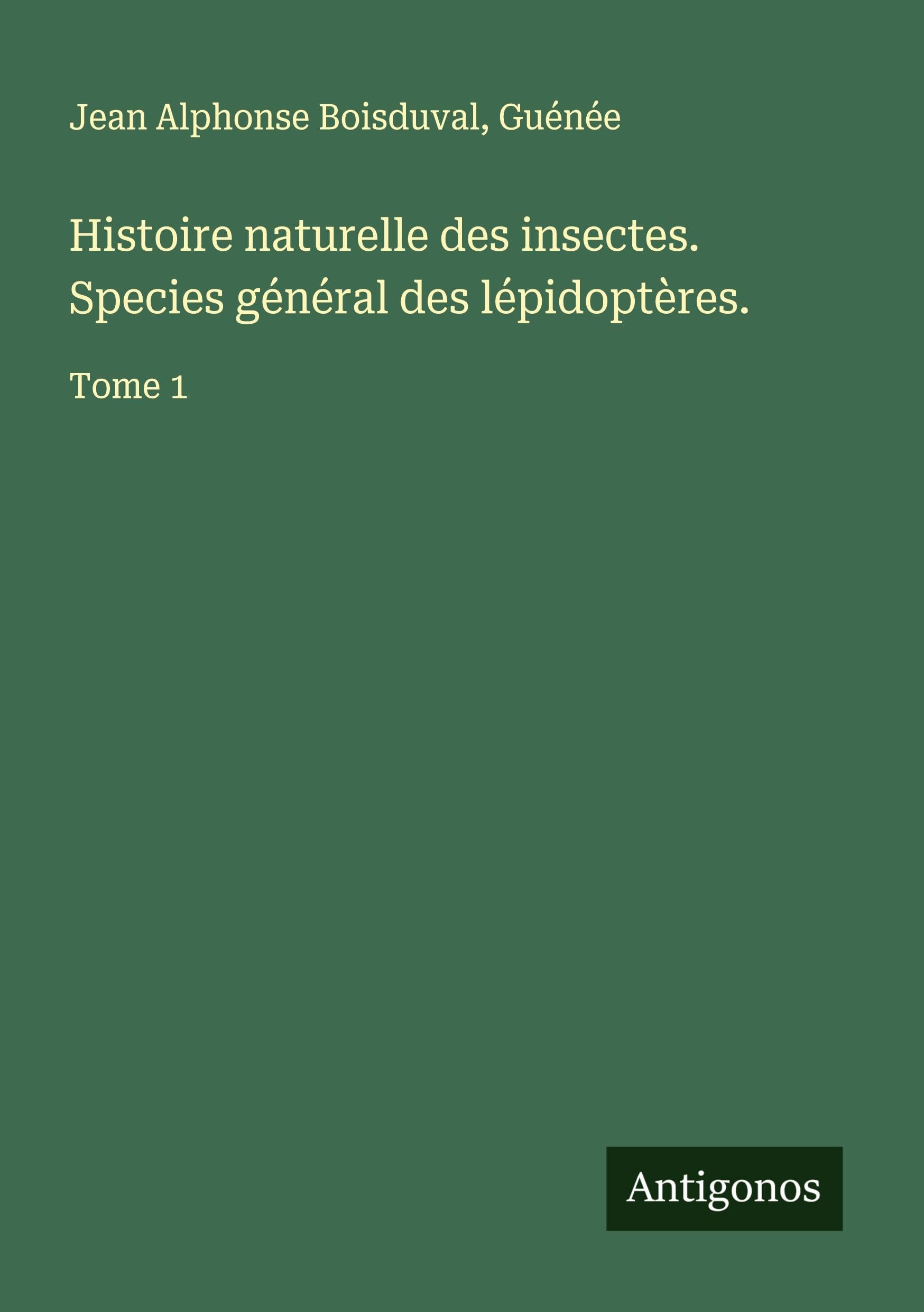 Histoire naturelle des insectes. Species général des lépidoptères. Classics