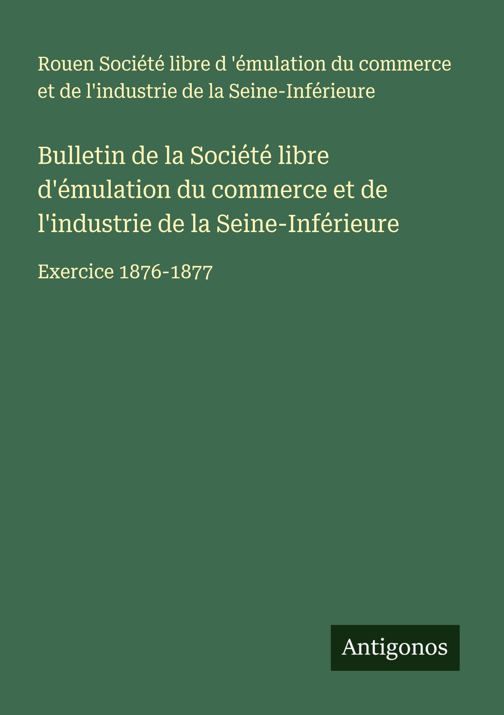 Bulletin de la Société libre d'émulation du commerce et de l'industrie de la Seine-Inférieure Classics