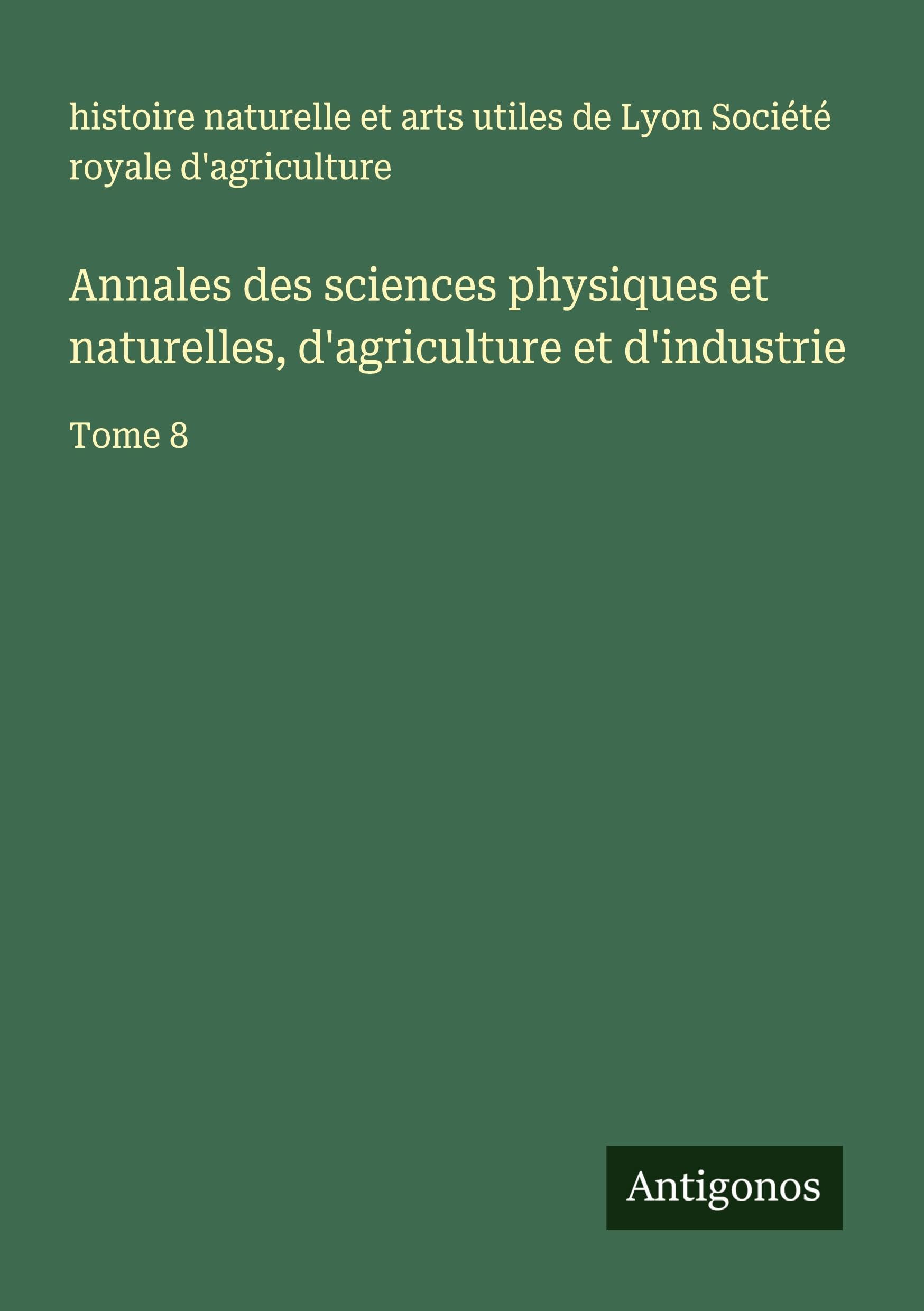 Annales des sciences physiques et naturelles, d'agriculture et d'industrie Classics