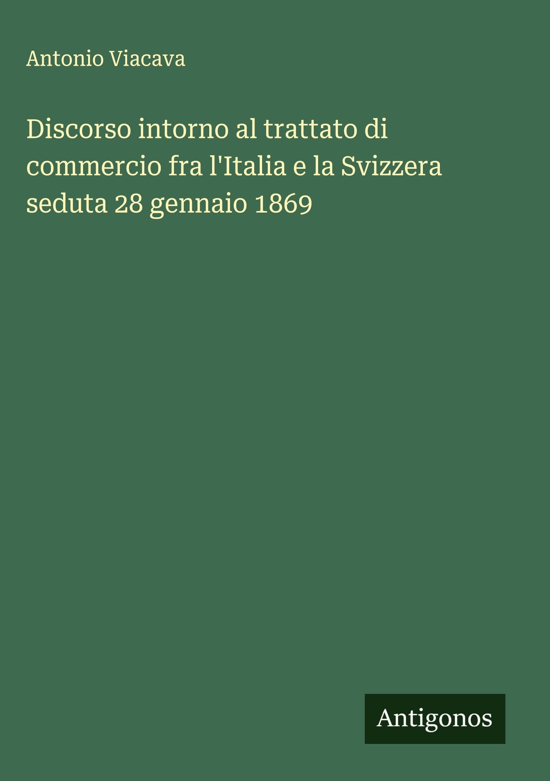 Discorso intorno al trattato di commercio fra l'Italia e la Svizzera seduta 28 gennaio 1869 Classics