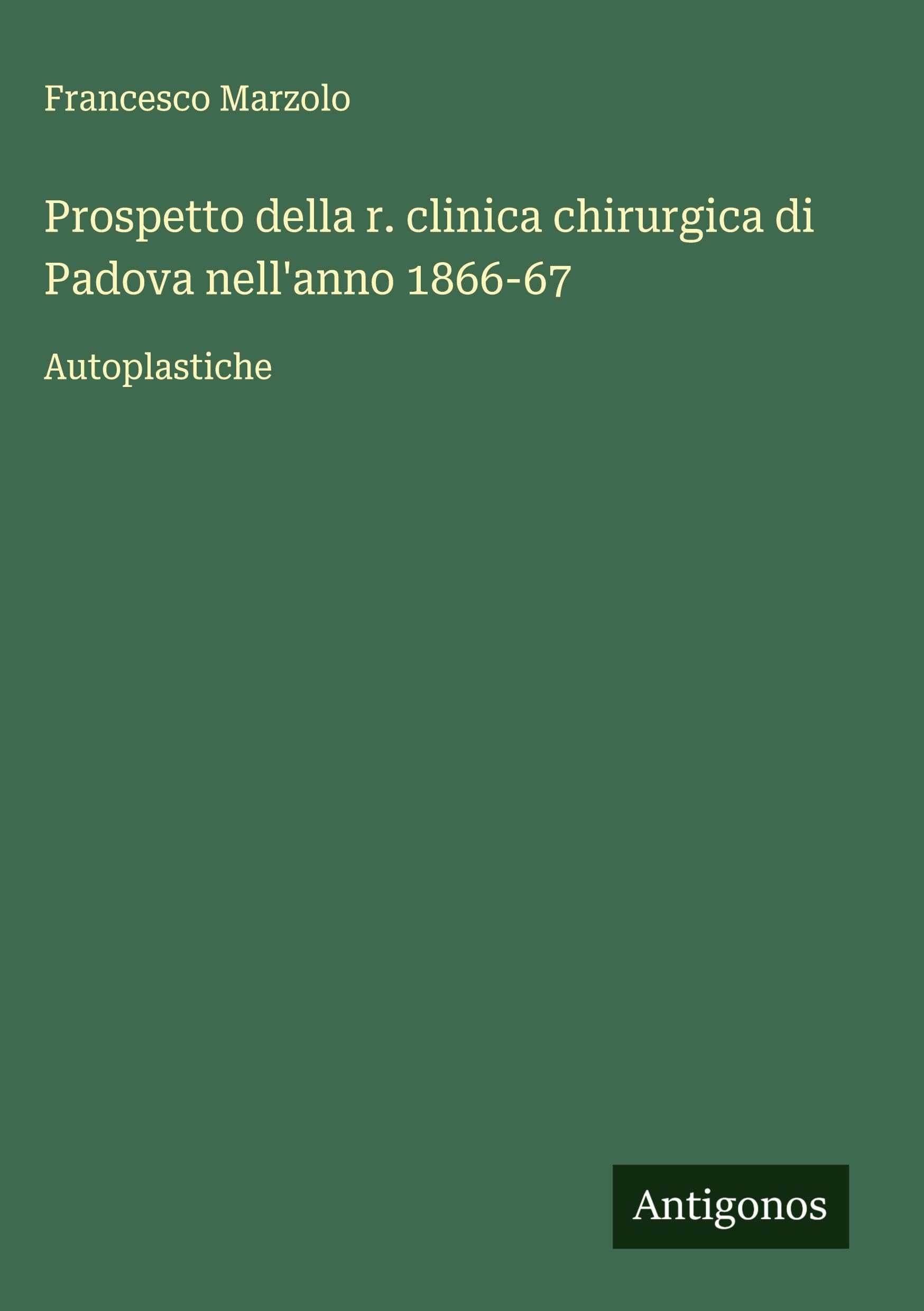 Prospetto della r. clinica chirurgica di Padova nell'anno 1866-67 Classics