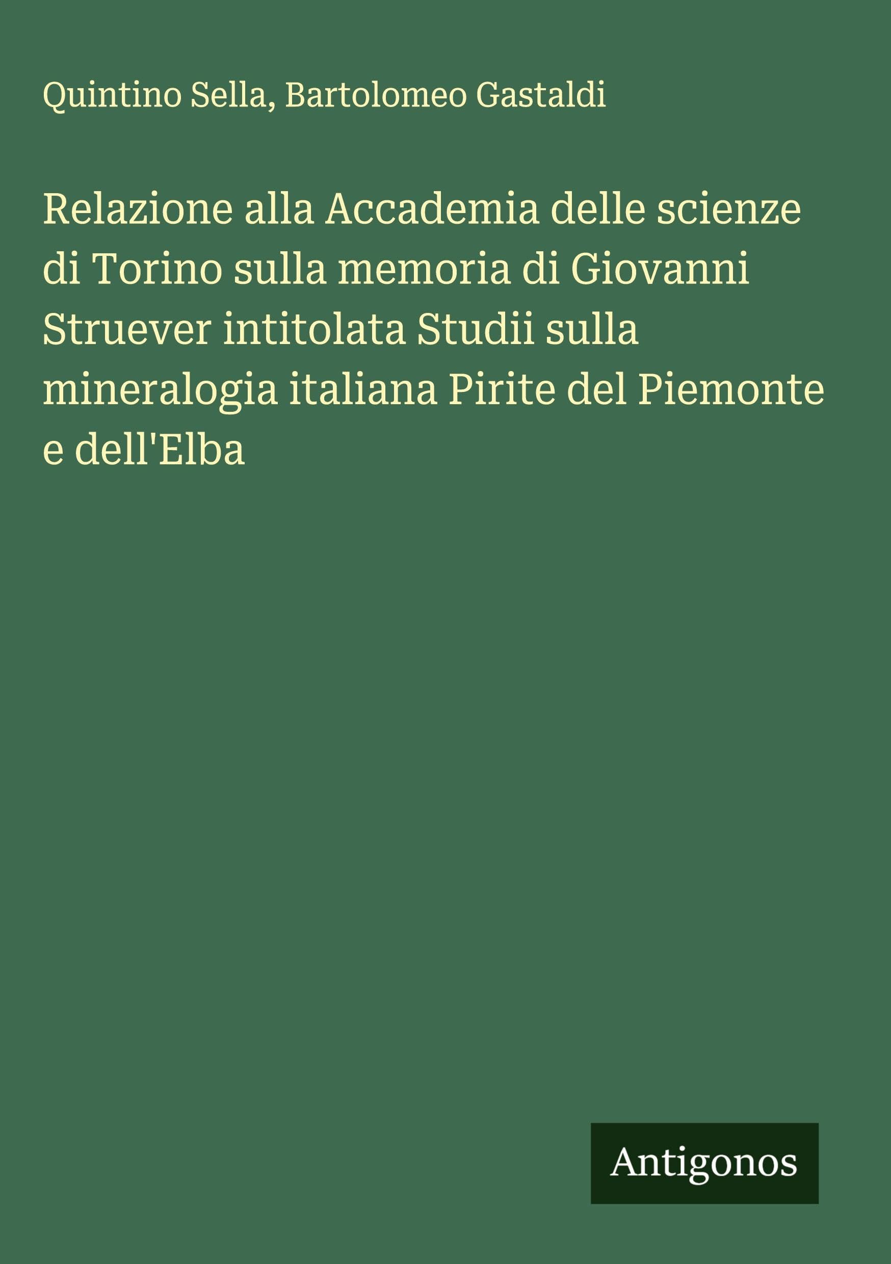 Relazione alla Accademia delle scienze di Torino sulla memoria di Giovanni Struever intitolata Studii sulla mineralogia italiana Pirite del Piemonte e dell'Elba Classics