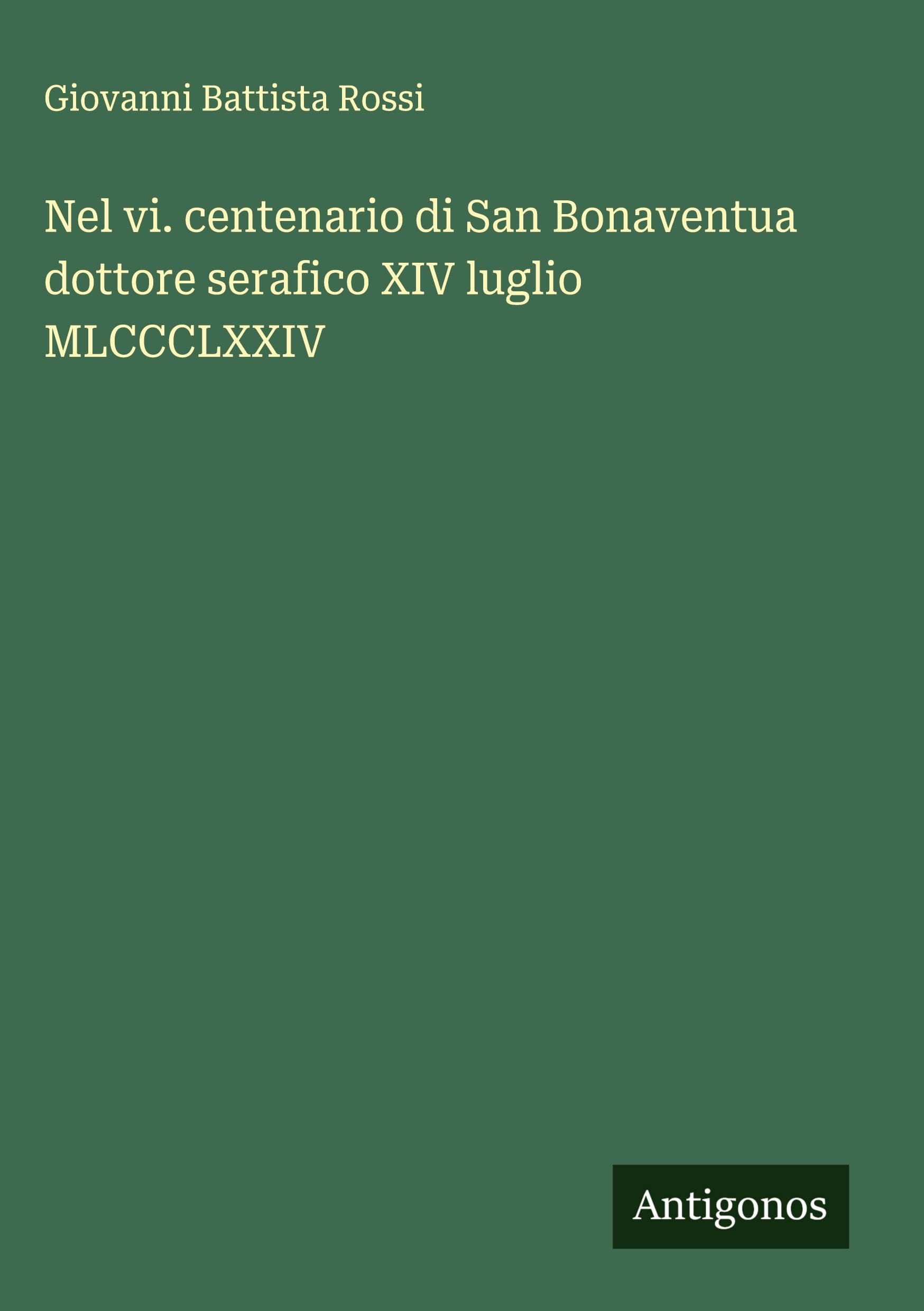 Nel vi. centenario di San Bonaventua dottore serafico XIV luglio MLCCCLXXIV Classics