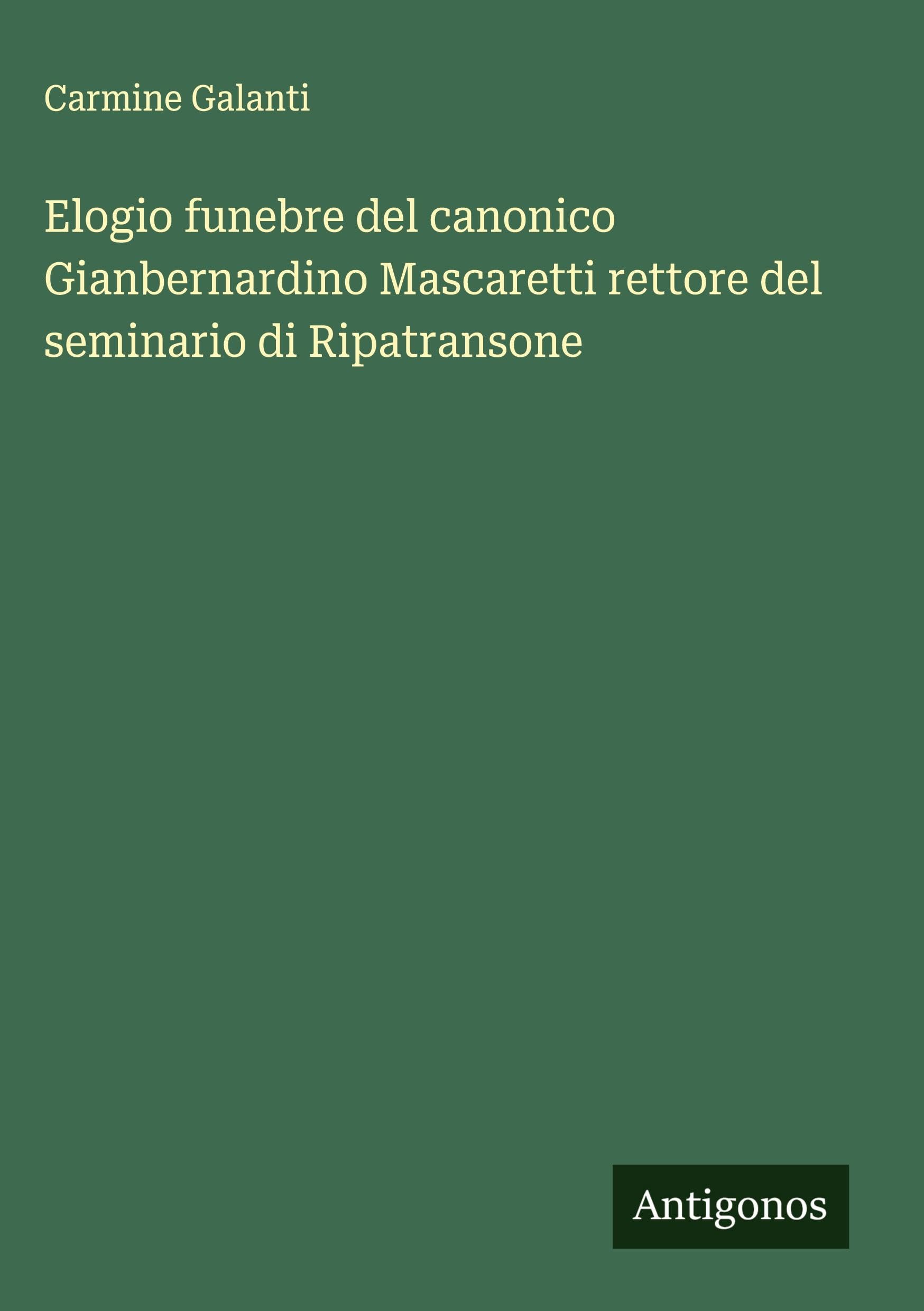 Elogio funebre del canonico Gianbernardino Mascaretti rettore del seminario di Ripatransone Classics