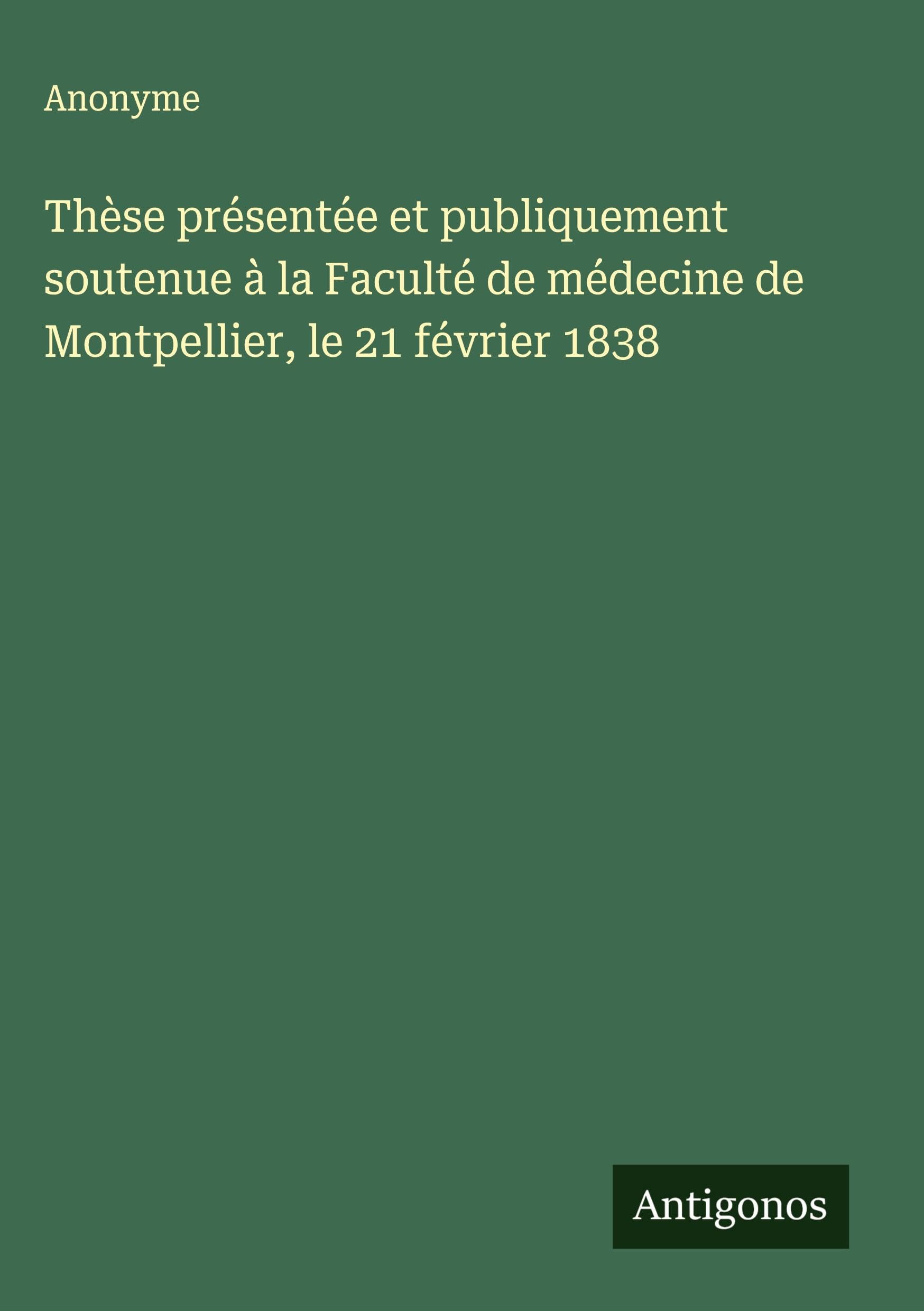 Thèse présentée et publiquement soutenue à la Faculté de médecine de Montpellier, le 21 février 1838 Classics