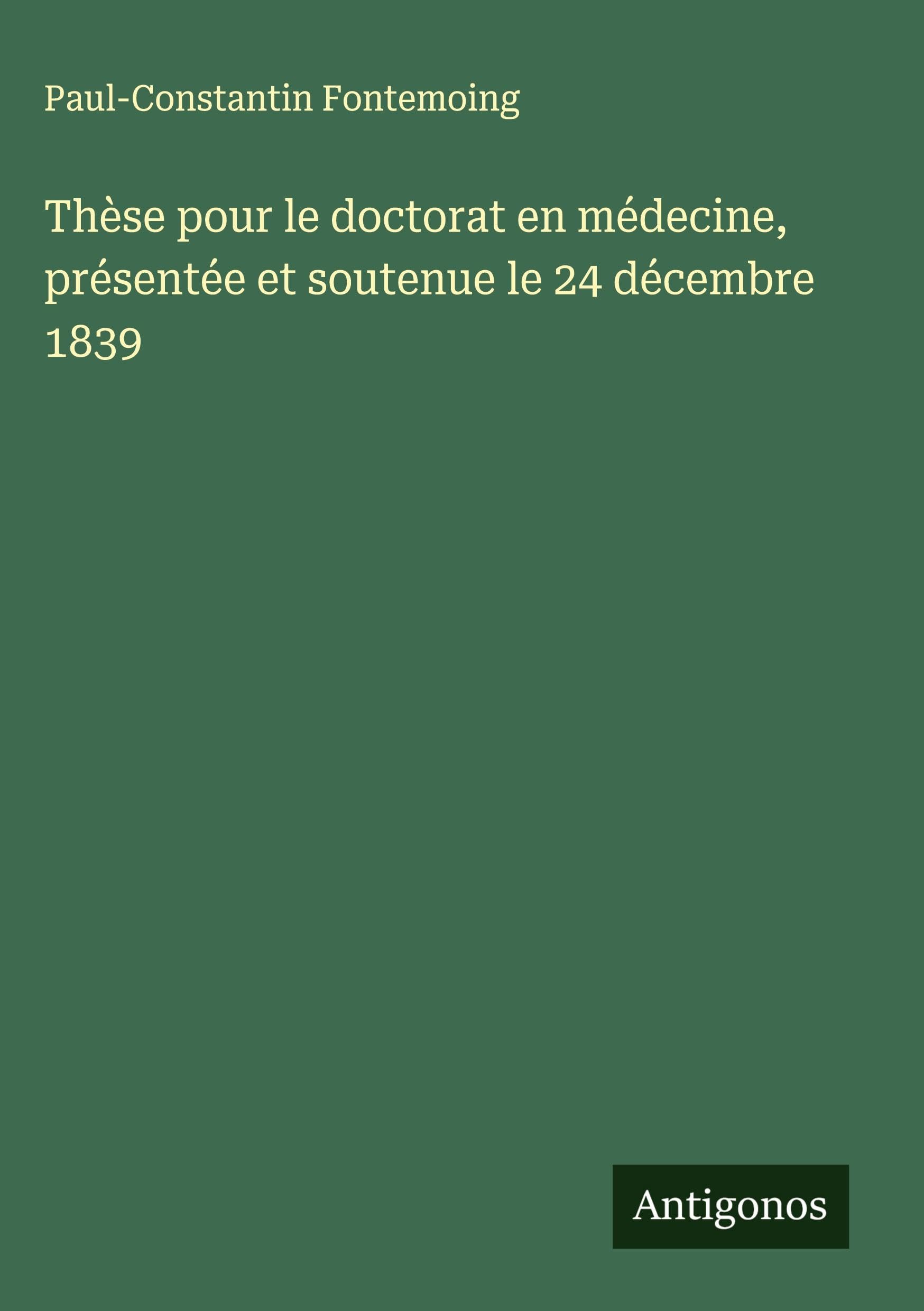 Thèse pour le doctorat en médecine, présentée et soutenue le 24 décembre 1839 Classics