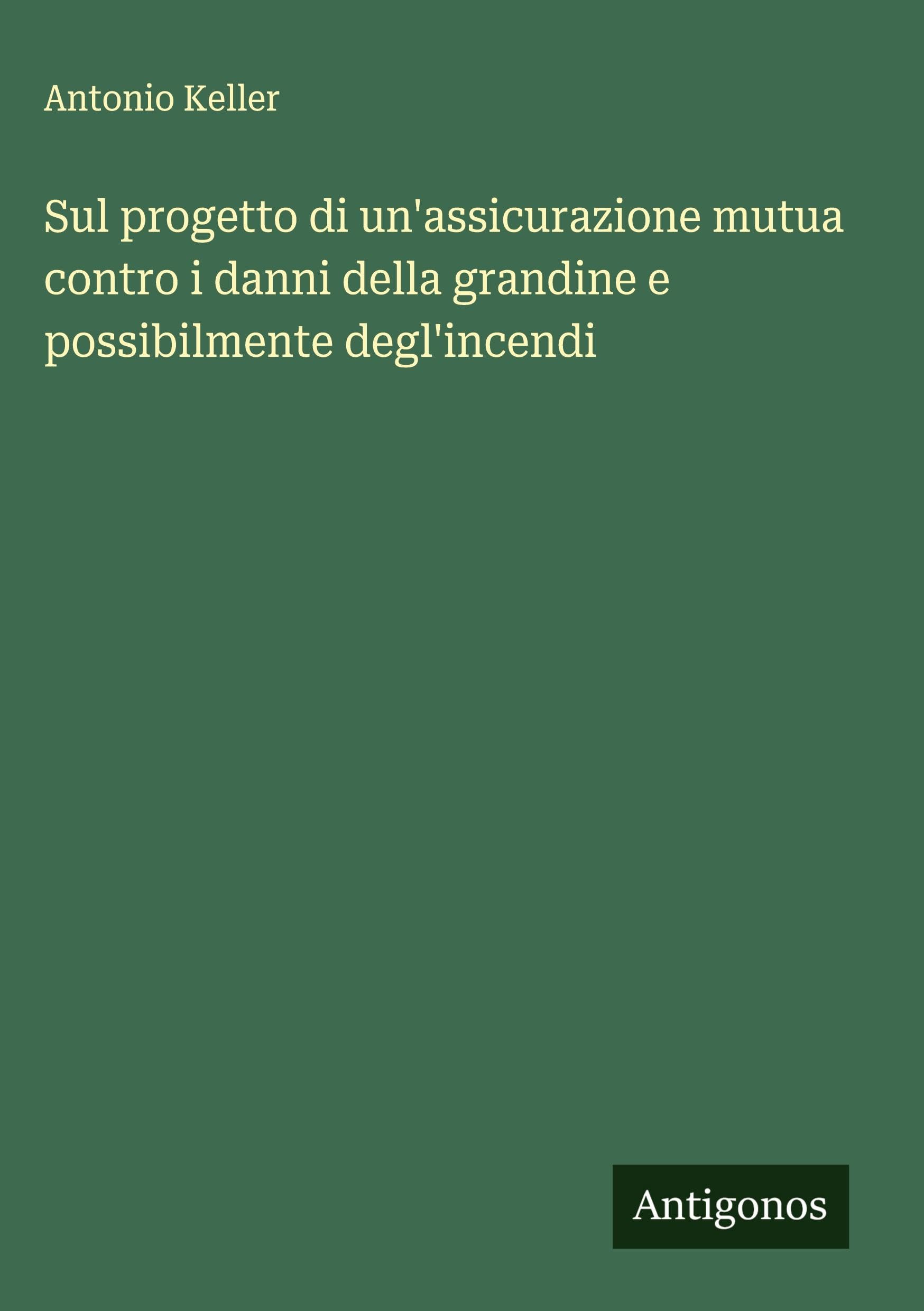 Sul progetto di un'assicurazione mutua contro i danni della grandine e possibilmente degl'incendi Classics