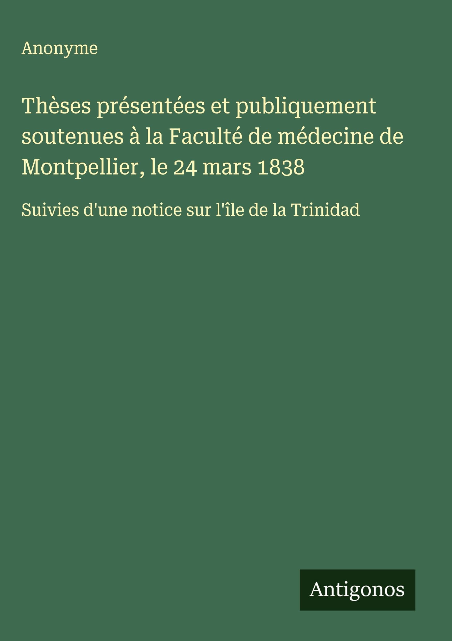Thèses présentées et publiquement soutenues à la Faculté de médecine de Montpellier, le 24 mars 1838 Classics