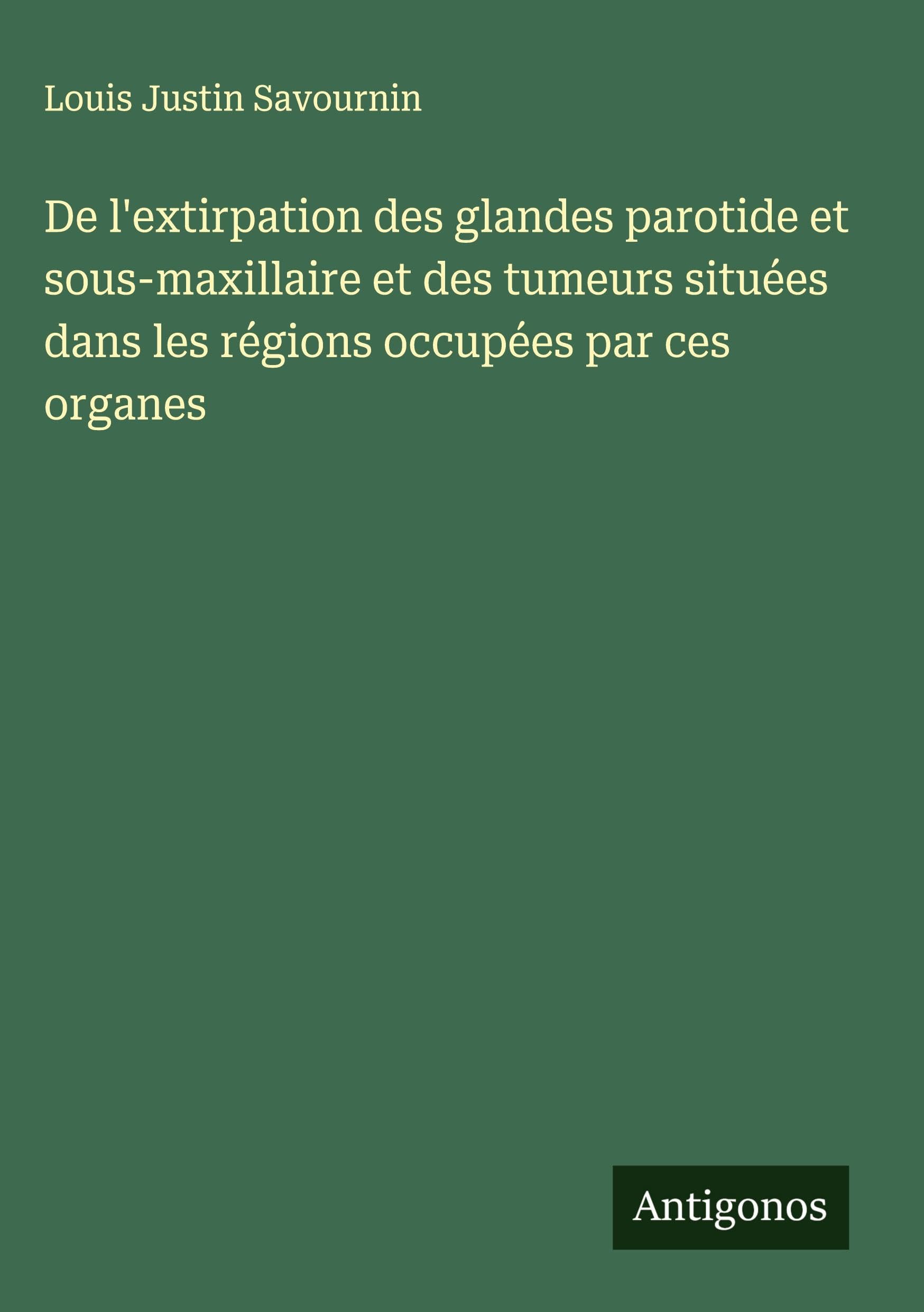 De l'extirpation des glandes parotide et sous-maxillaire et des tumeurs situées dans les régions occupées par ces organes Classics