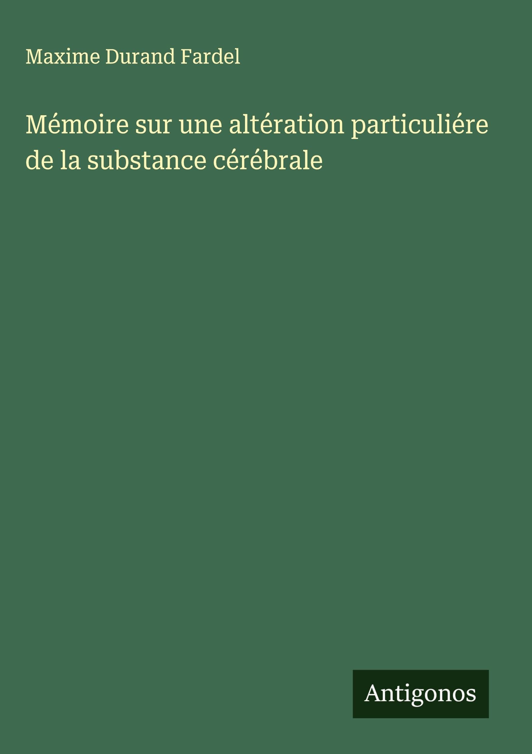 Mémoire sur une altération particuliére de la substance cérébrale Classics