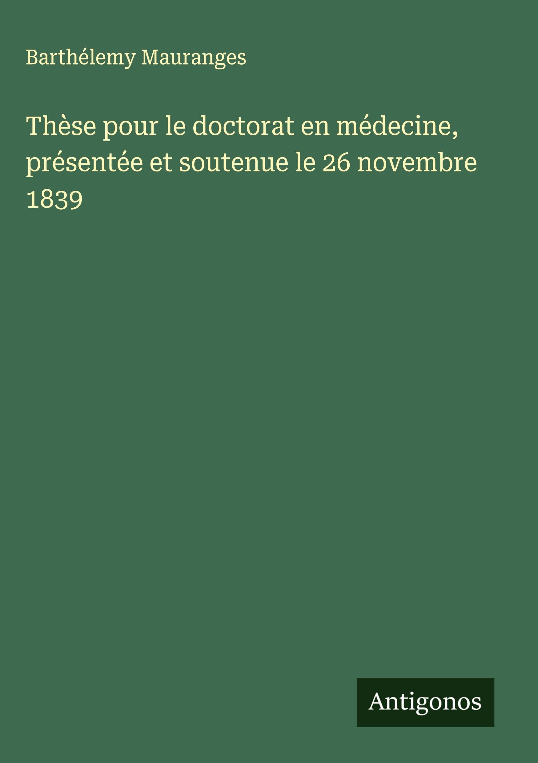 Thèse pour le doctorat en médecine, présentée et soutenue le 26 novembre 1839 Classics