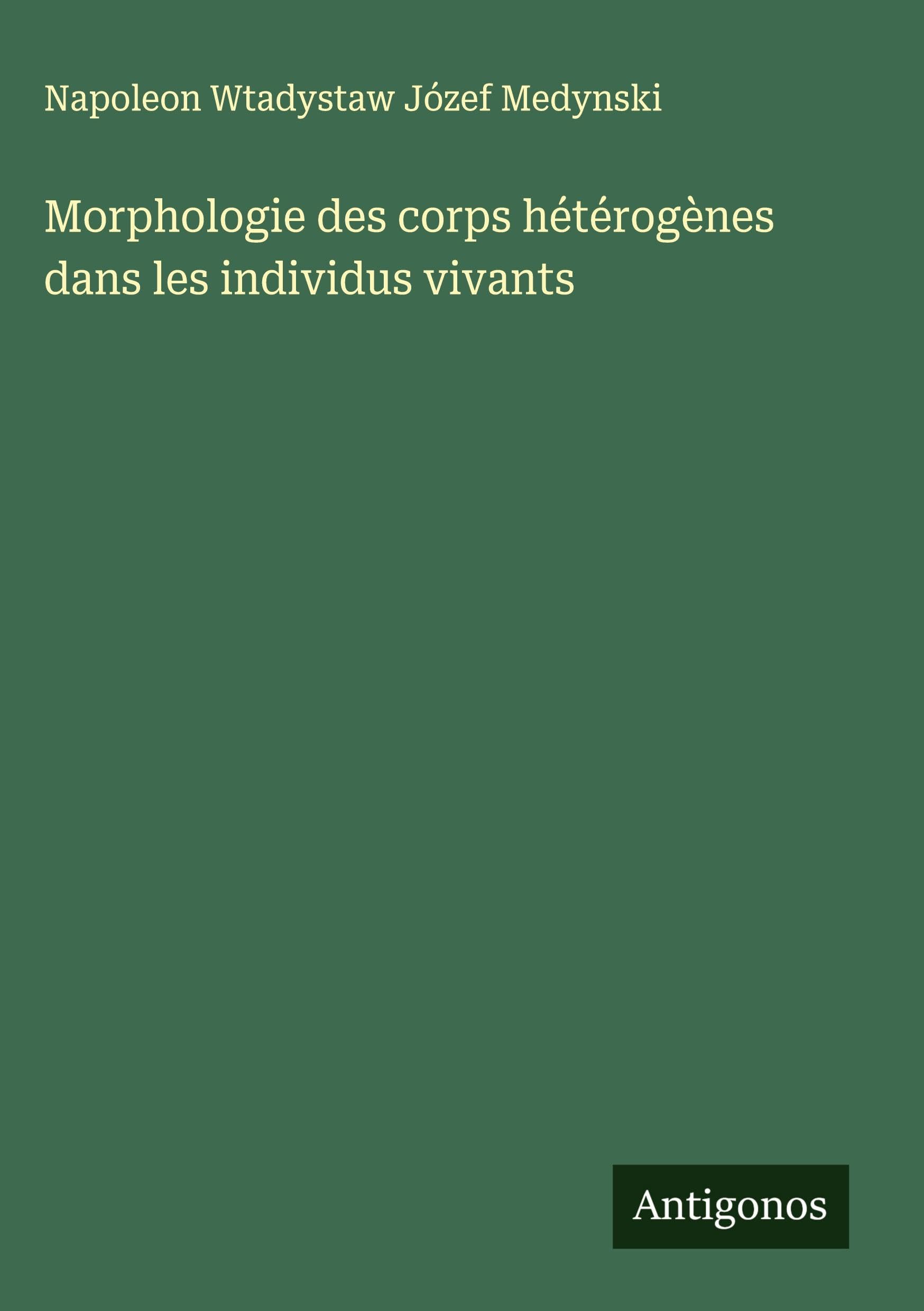 Morphologie des corps hétérogènes dans les individus vivants Classics
