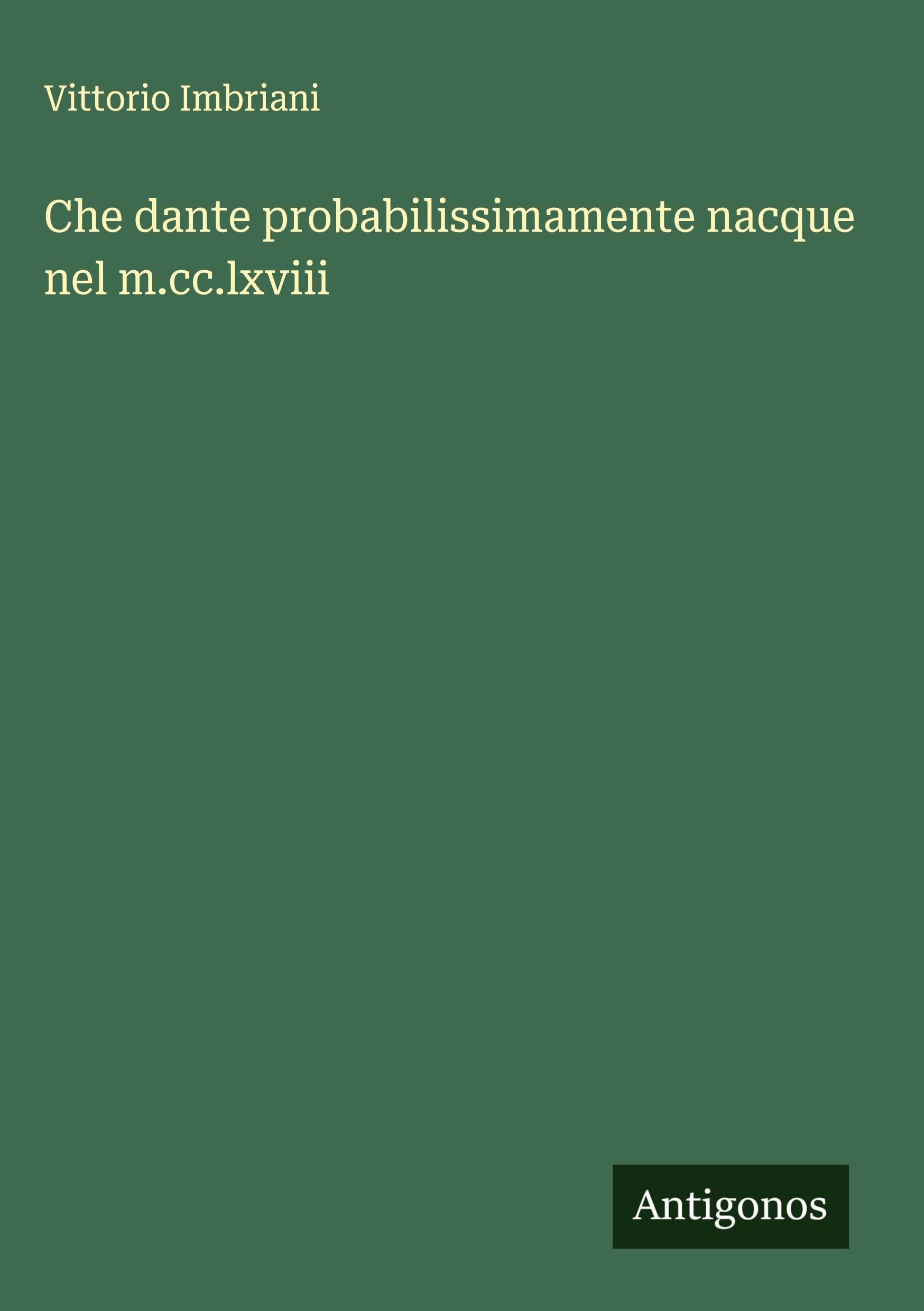 Che dante probabilissimamente nacque nel m.cc.lxviii Classics