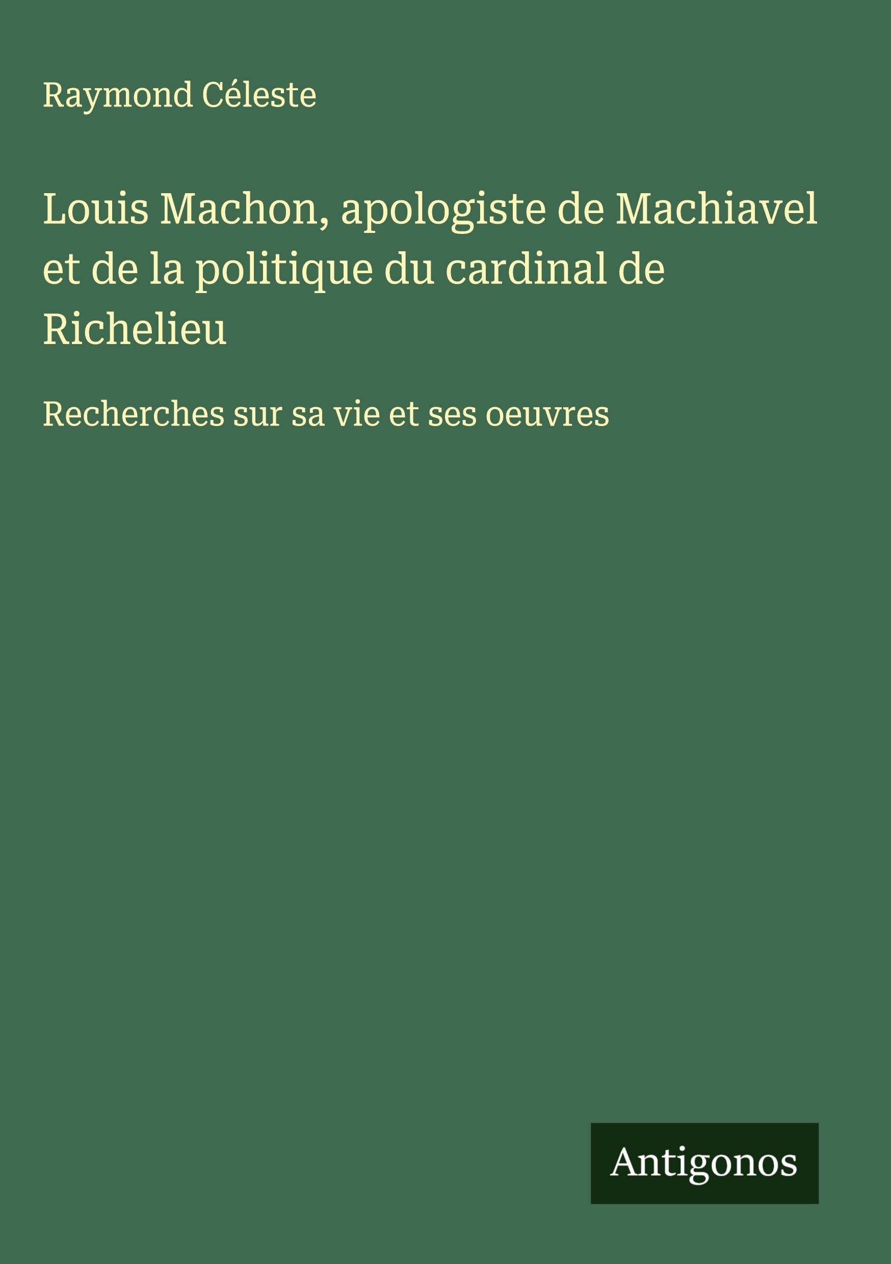 Louis Machon, apologiste de Machiavel et de la politique du cardinal de Richelieu Classics