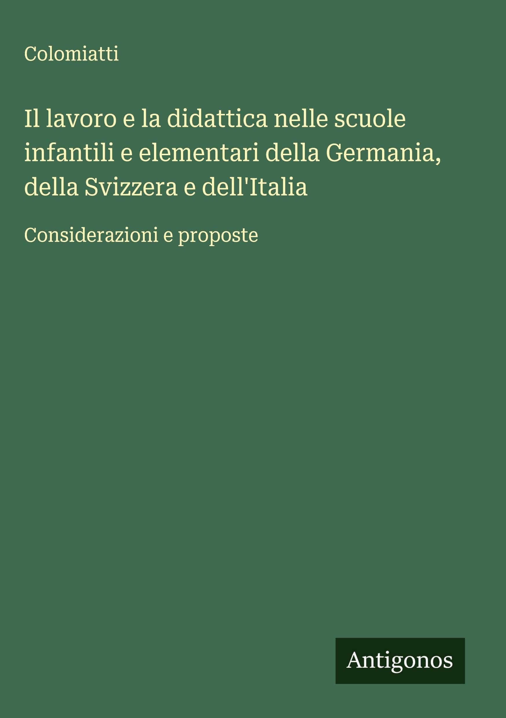 Il lavoro e la didattica nelle scuole infantili e elementari della Germania, della Svizzera e dell'Italia Classics
