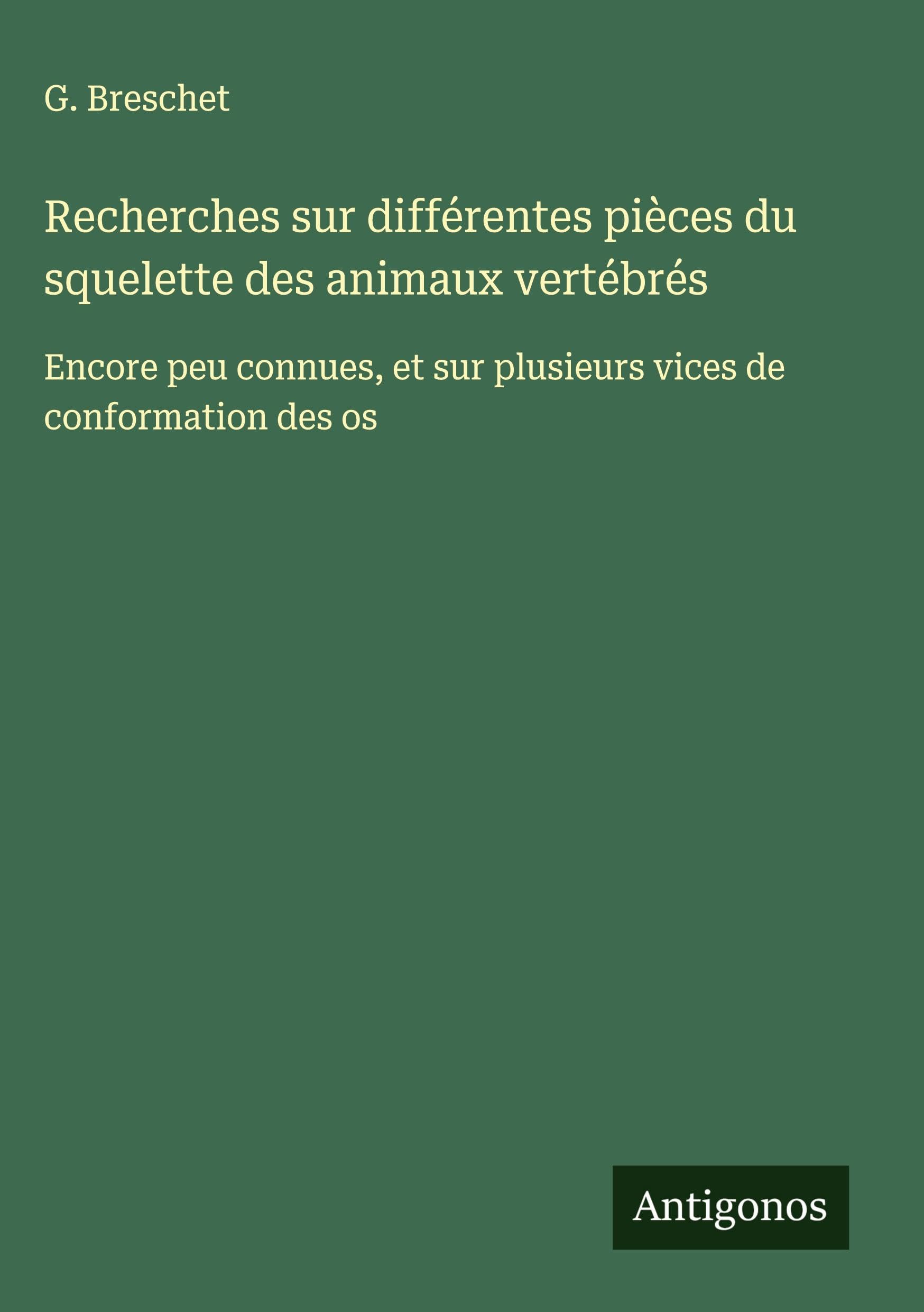 Recherches sur différentes pièces du squelette des animaux vertébrés Classics