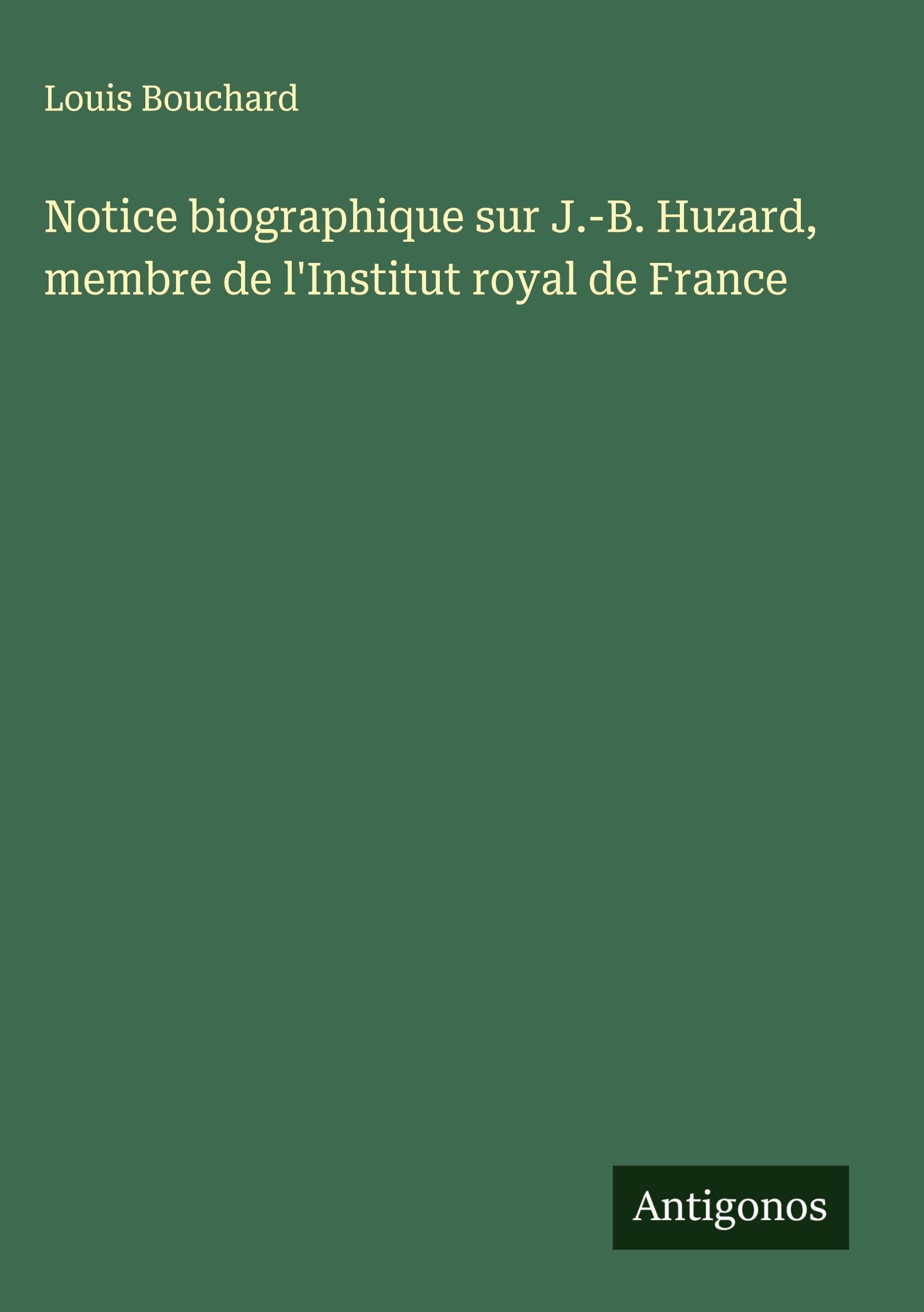 Notice biographique sur J.-B. Huzard, membre de l'Institut royal de France Classics