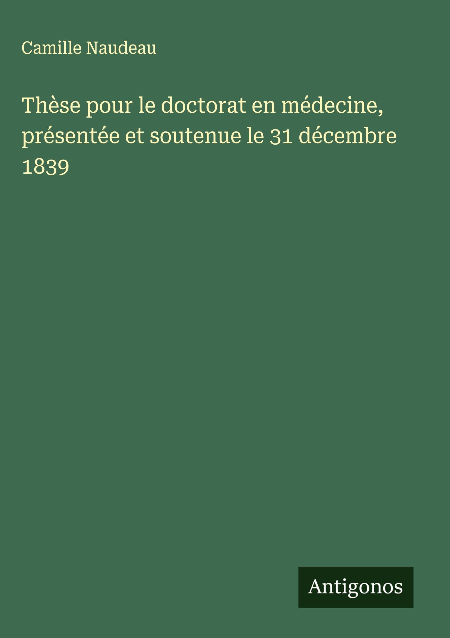 Thèse pour le doctorat en médecine, présentée et soutenue le 31 décembre 1839 Classics