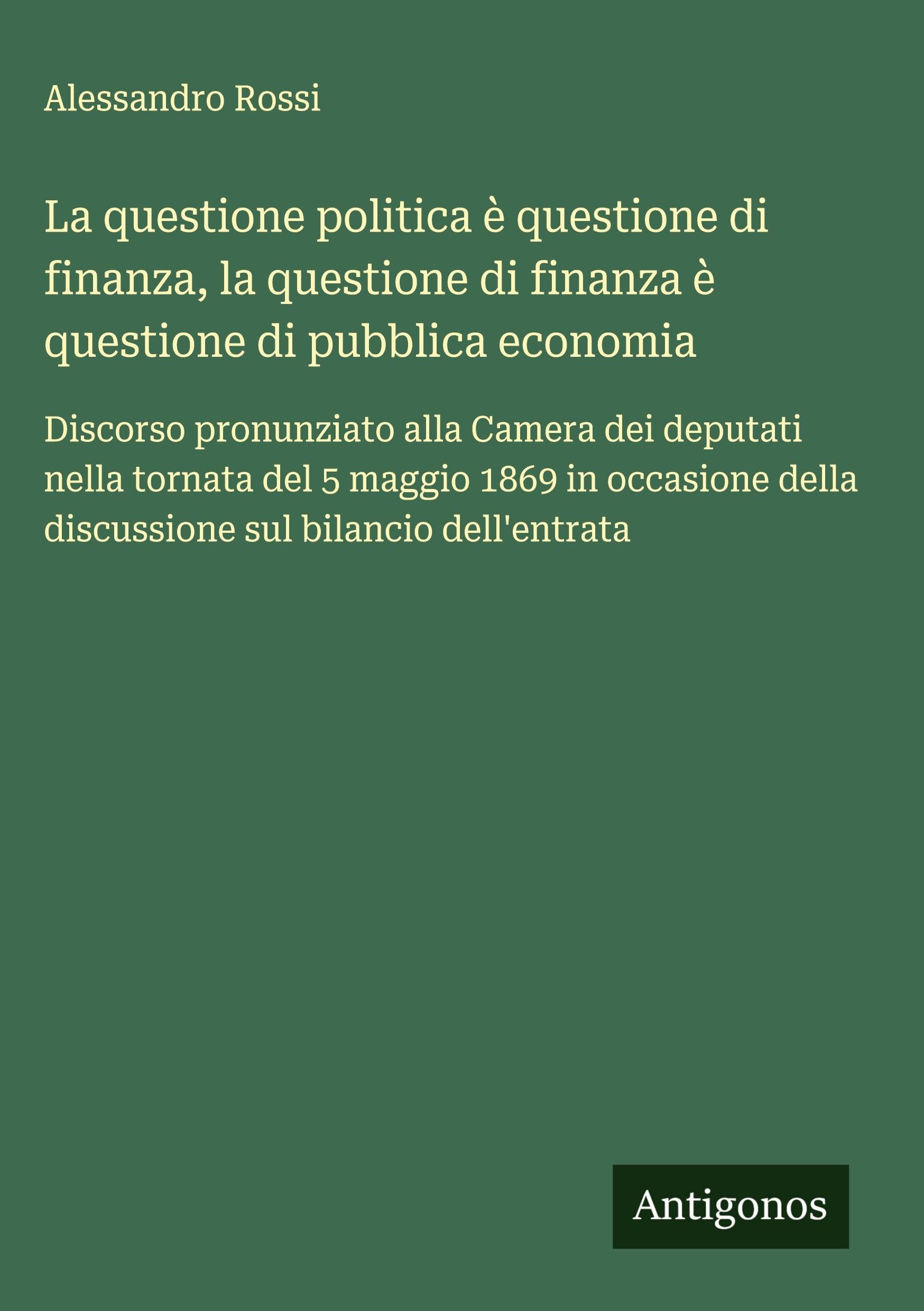 La questione politica è questione di finanza, la questione di finanza è questione di pubblica economia Classics