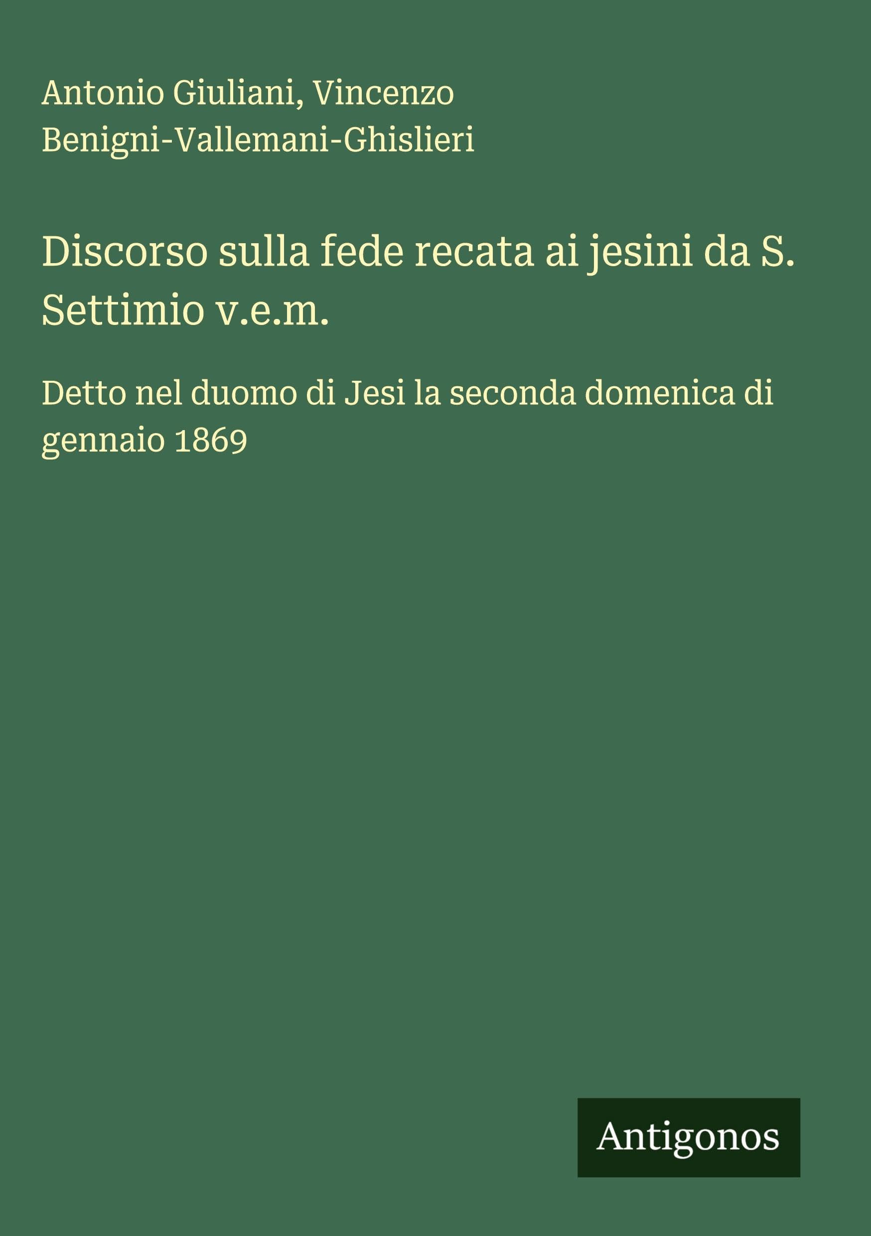 Discorso sulla fede recata ai jesini da S. Settimio v.e.m. Classics