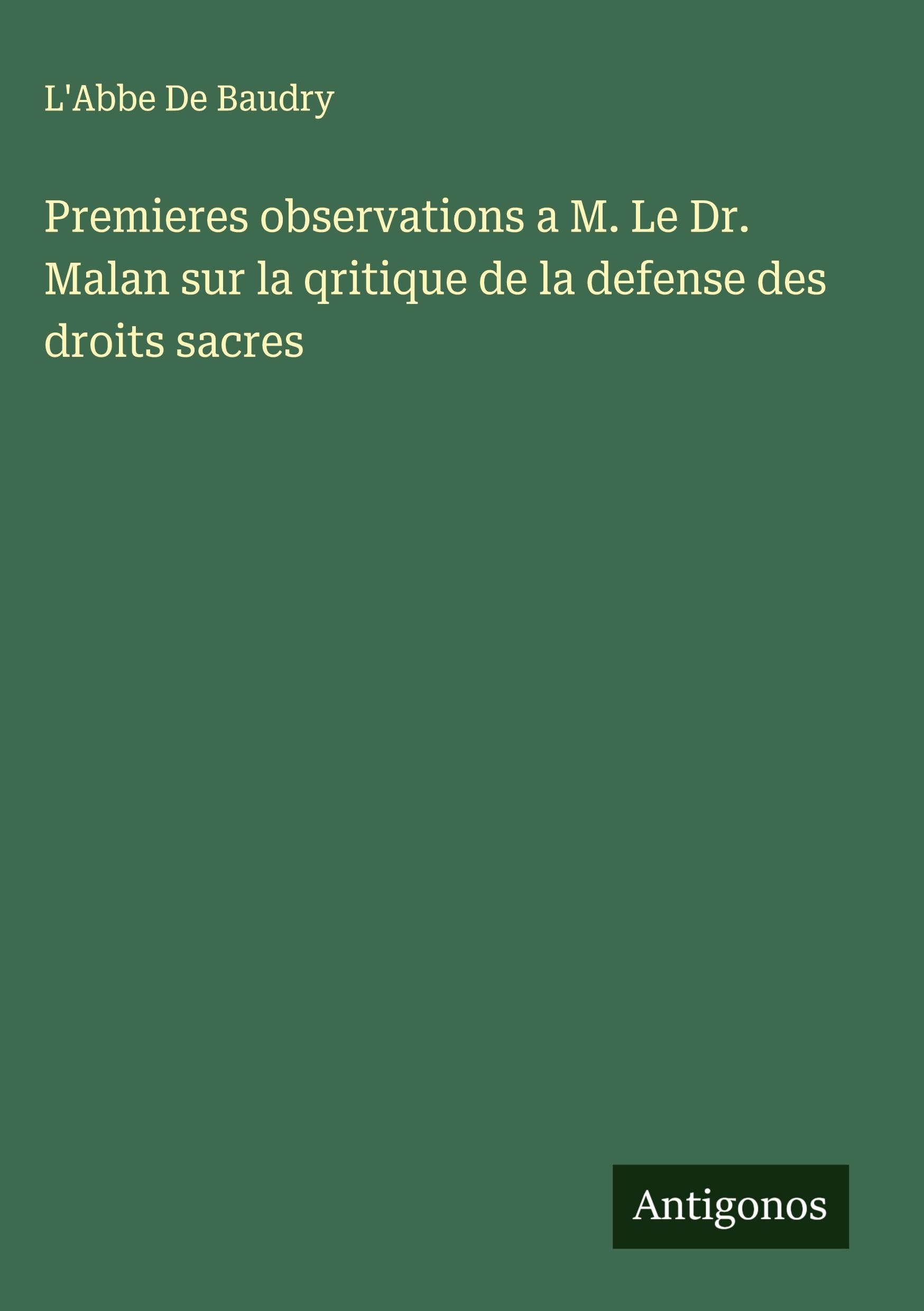 Premieres observations a M. Le Dr. Malan sur la qritique de la defense des droits sacres Classics