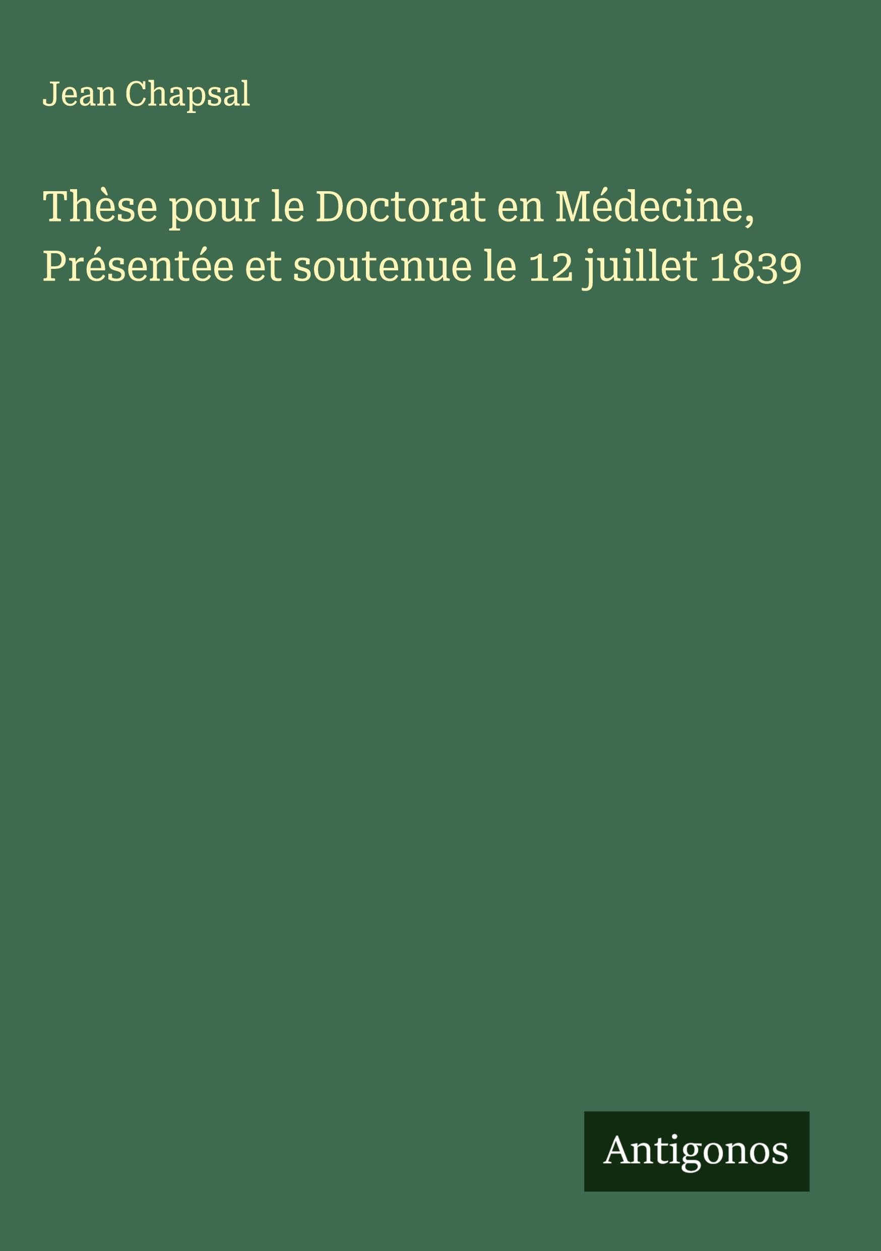 Thèse pour le Doctorat en Médecine, Présentée et soutenue le 12 juillet 1839 Classics