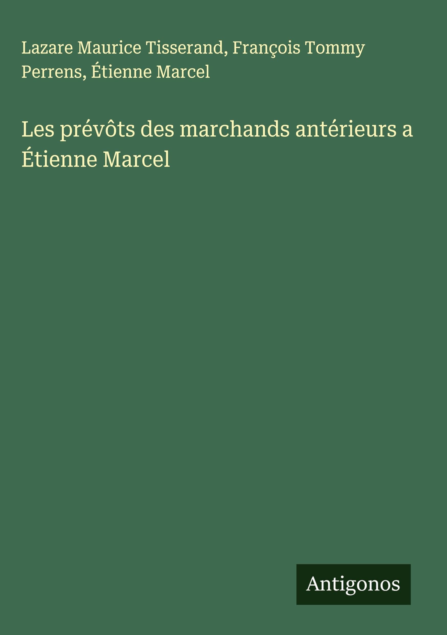 Les prévôts des marchands antérieurs a Étienne Marcel Classics