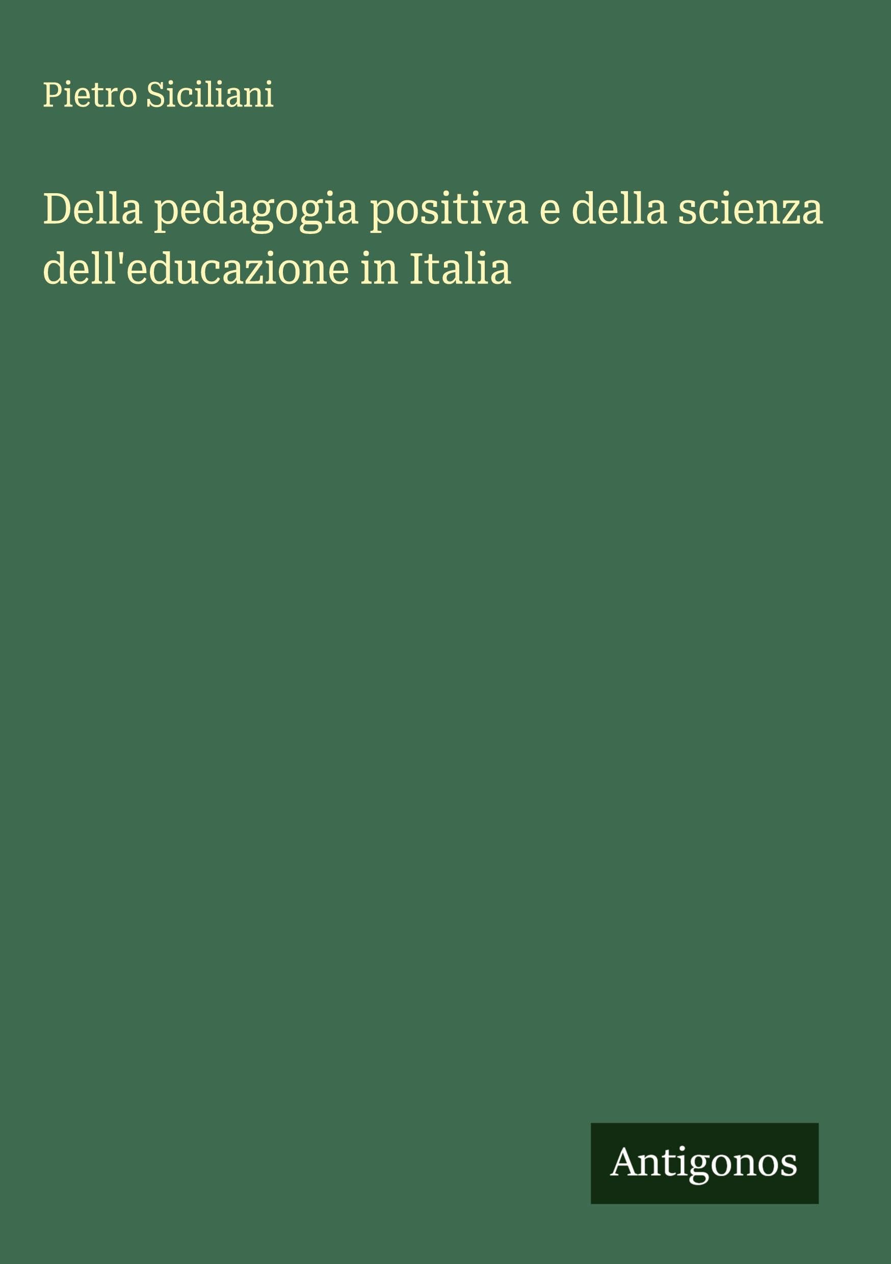 Della pedagogia positiva e della scienza dell'educazione in Italia Classics