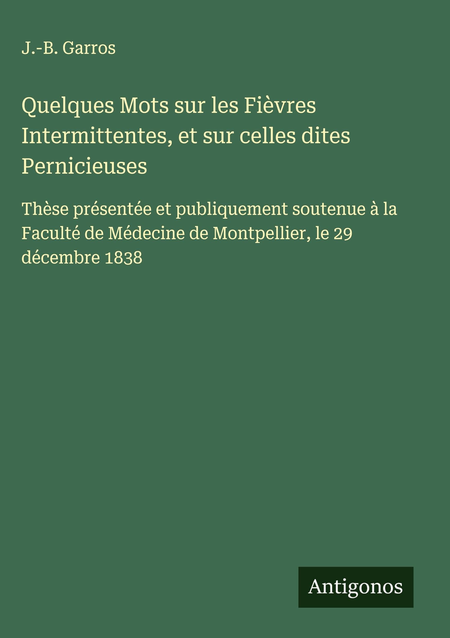 Quelques Mots sur les Fièvres Intermittentes, et sur celles dites Pernicieuses Classics