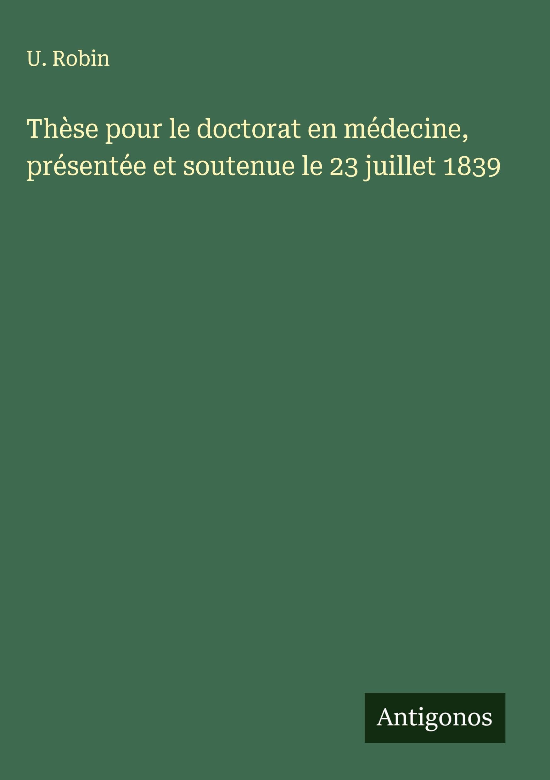 Thèse pour le doctorat en médecine, présentée et soutenue le 23 juillet 1839 Classics