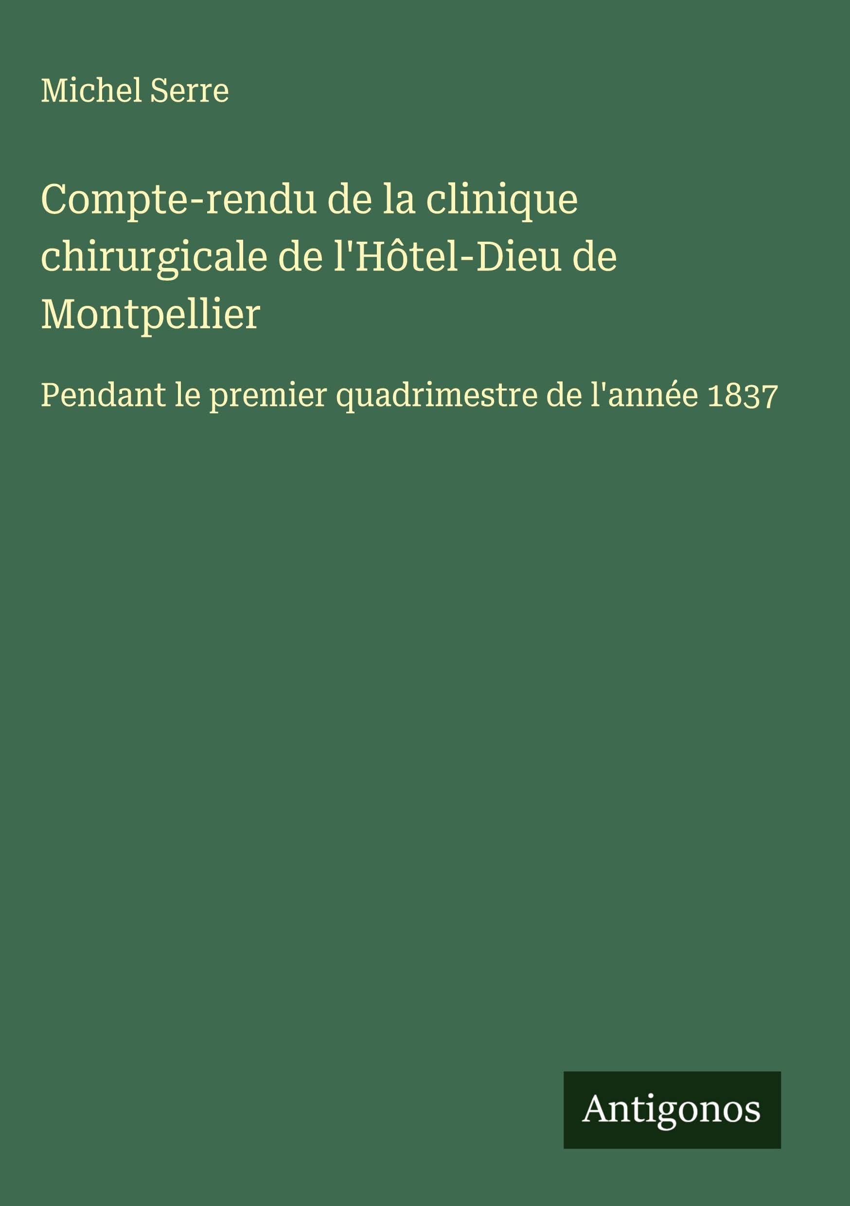 Compte-rendu de la clinique chirurgicale de l'Hôtel-Dieu de Montpellier Classics