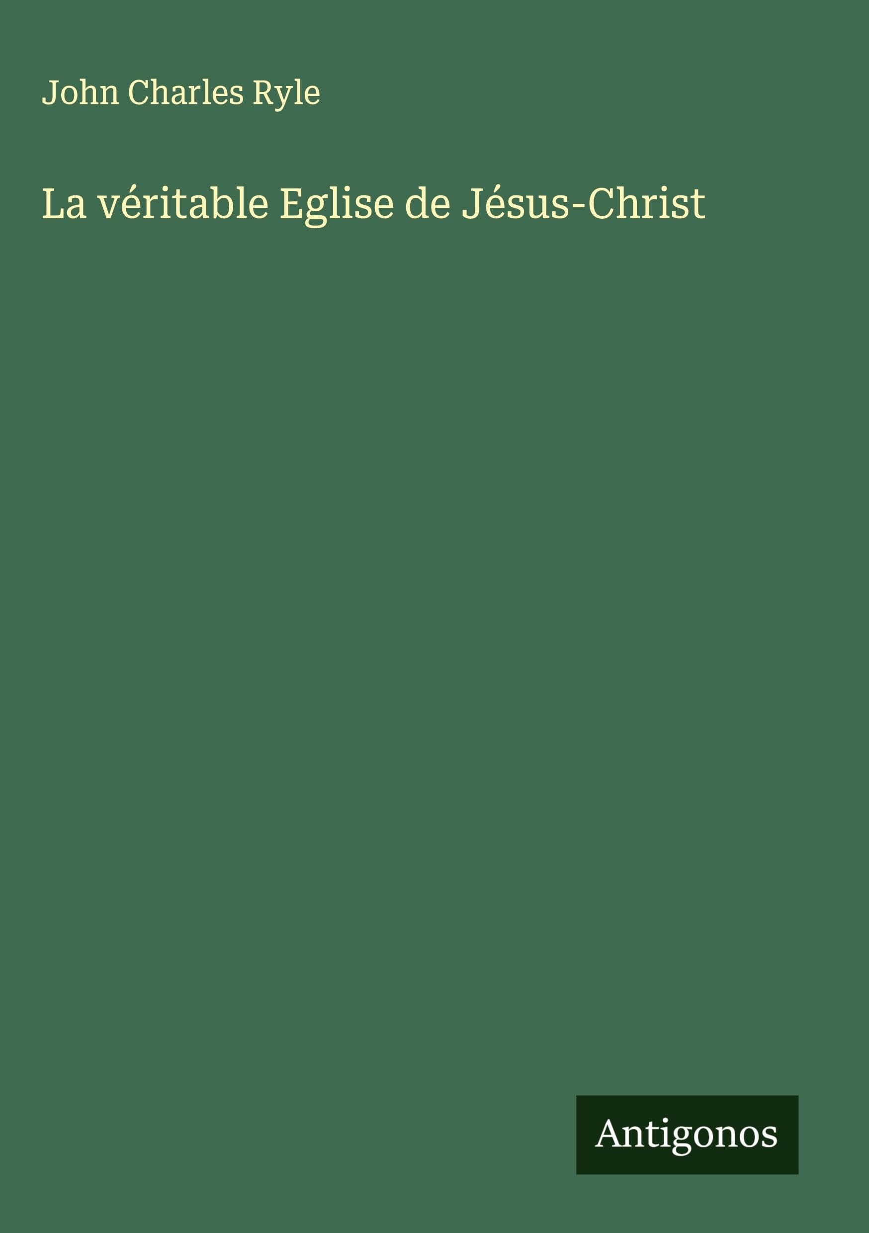 La véritable Eglise de Jésus-Christ Classics
