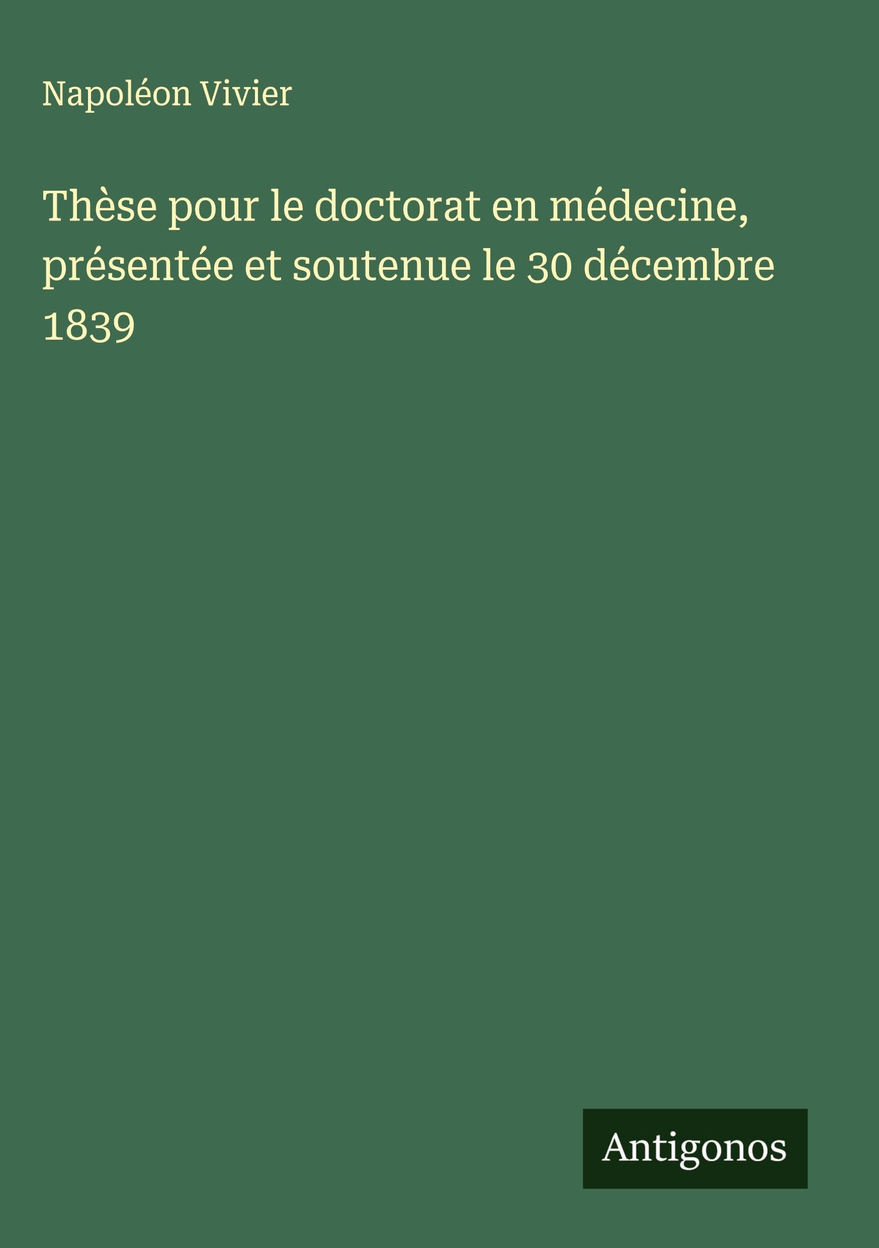 Thèse pour le doctorat en médecine, présentée et soutenue le 30 décembre 1839 Classics