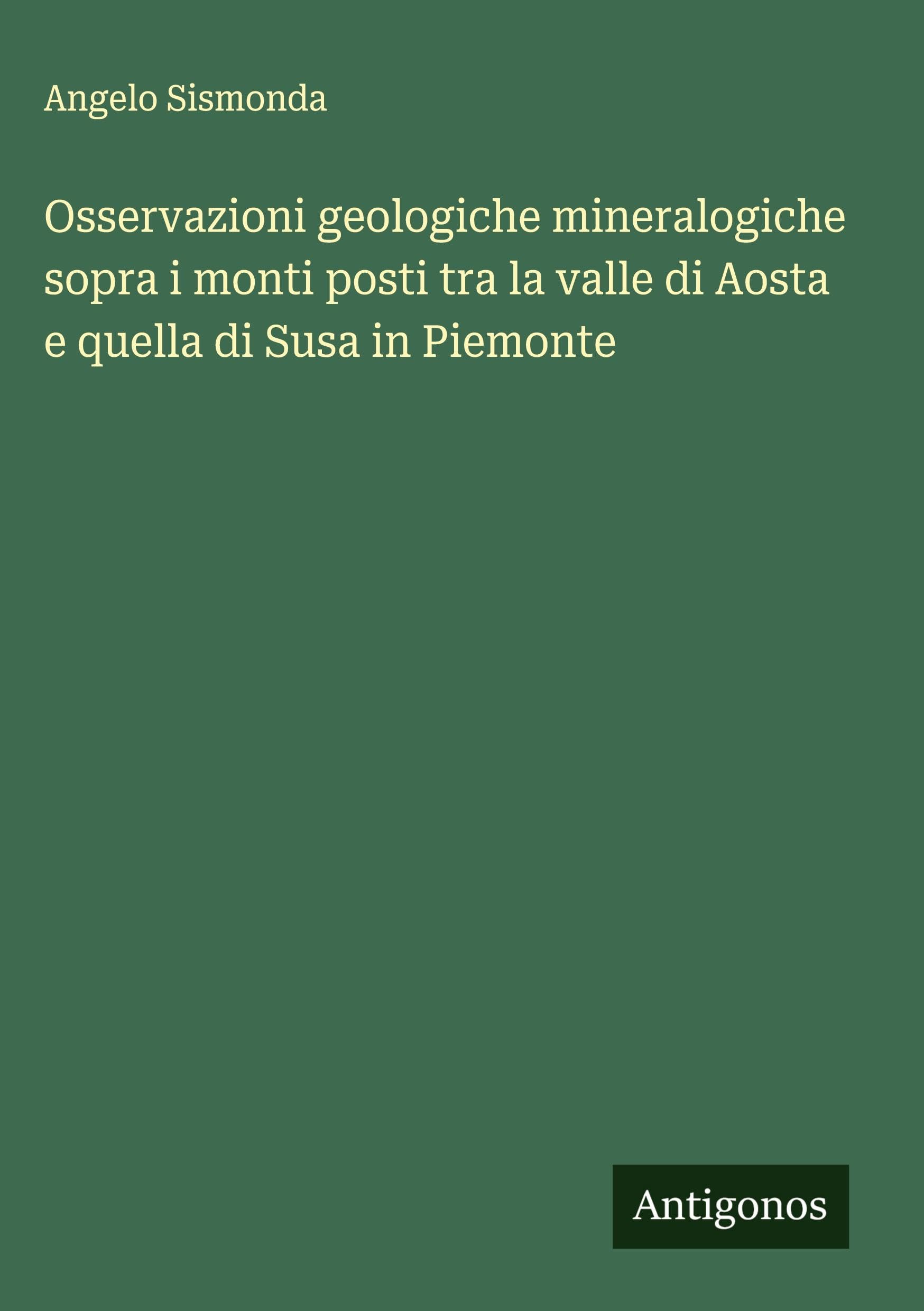 Osservazioni geologiche mineralogiche sopra i monti posti tra la valle di Aosta e quella di Susa in Piemonte Classics