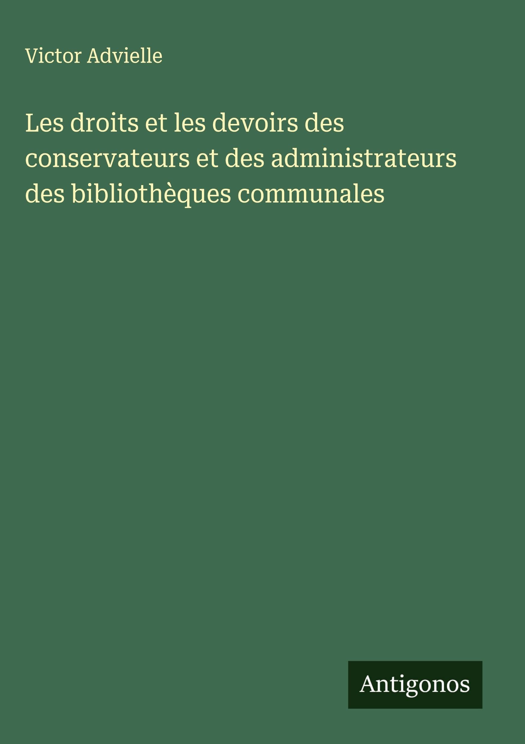 Les droits et les devoirs des conservateurs et des administrateurs des bibliothèques communales Classics