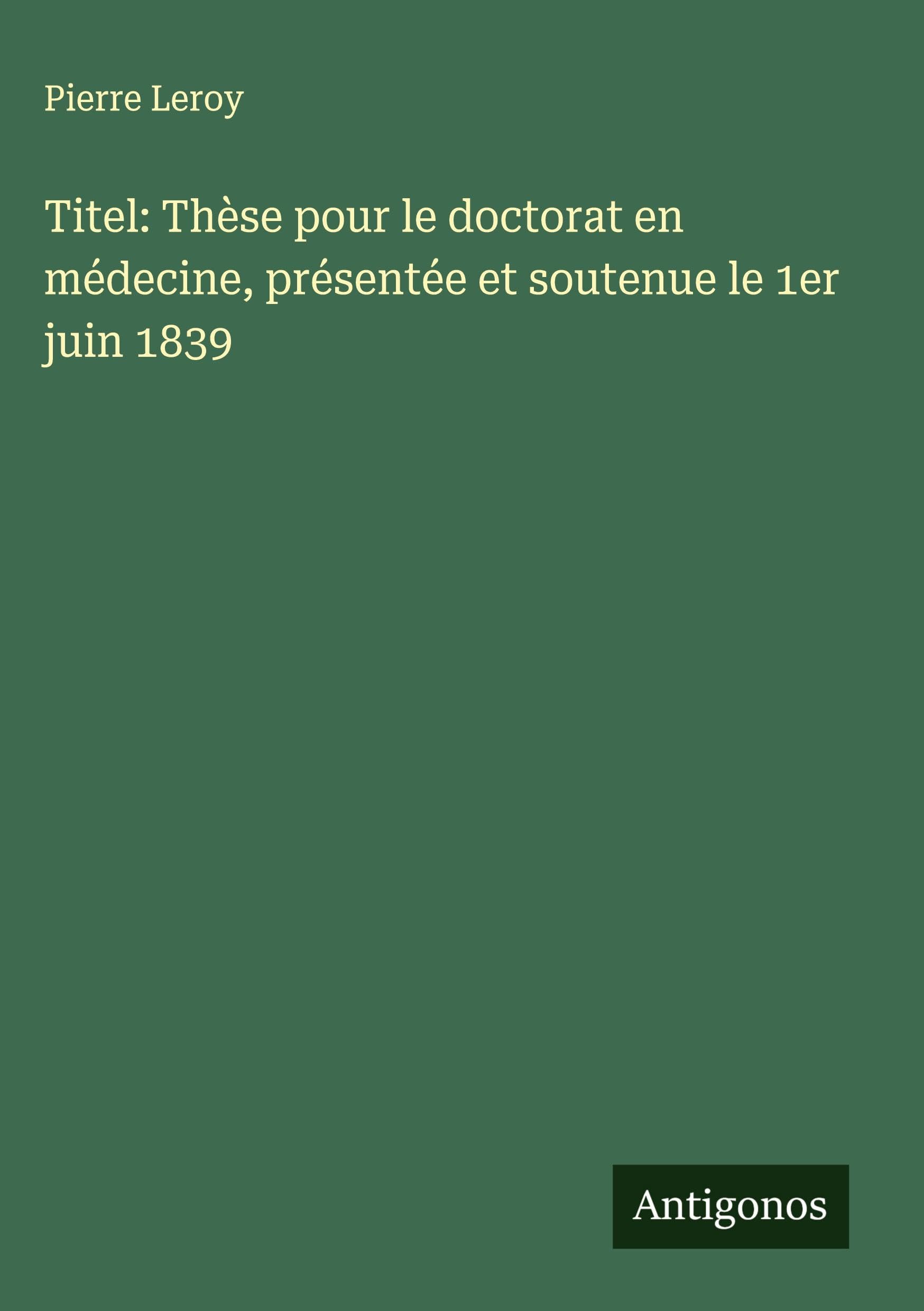 Titel: Thèse pour le doctorat en médecine, présentée et soutenue le 1er juin 1839 Classics