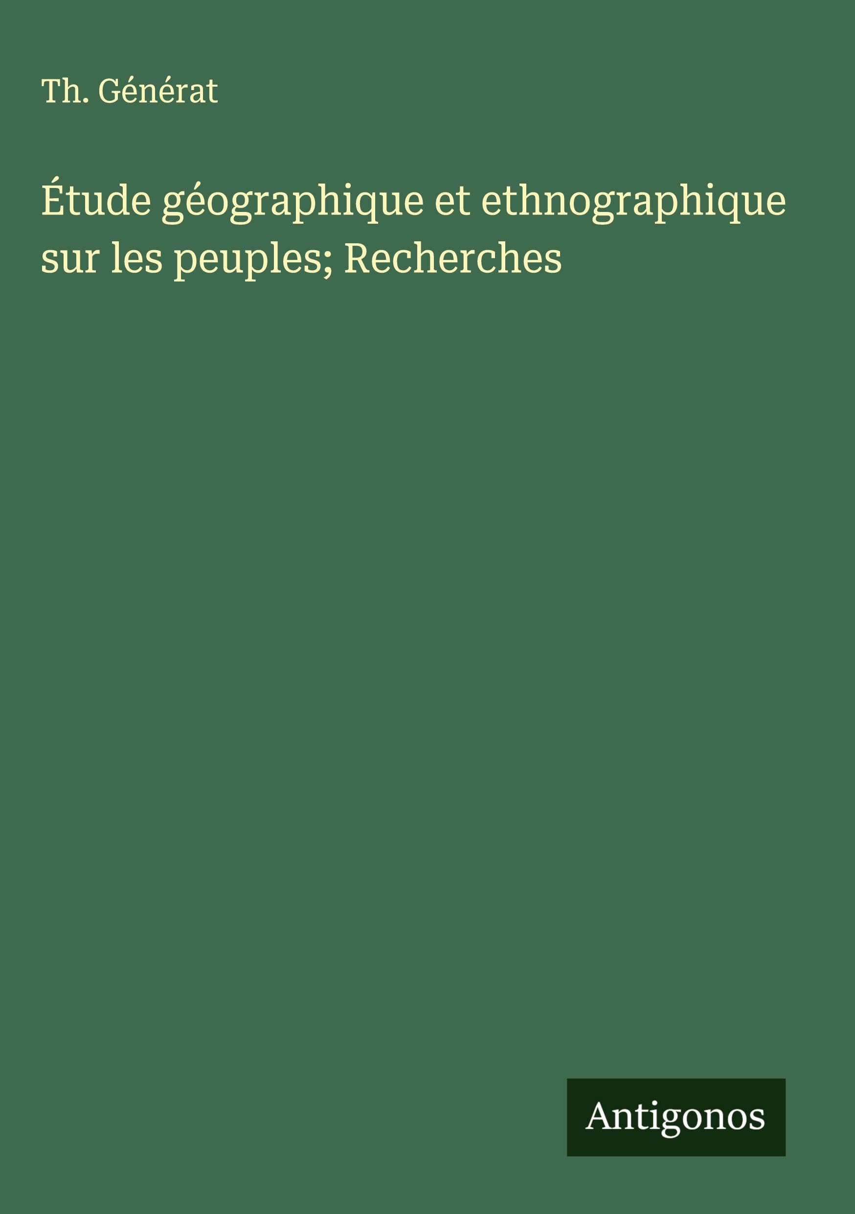 Étude géographique et ethnographique sur les peuples; Recherches Classics