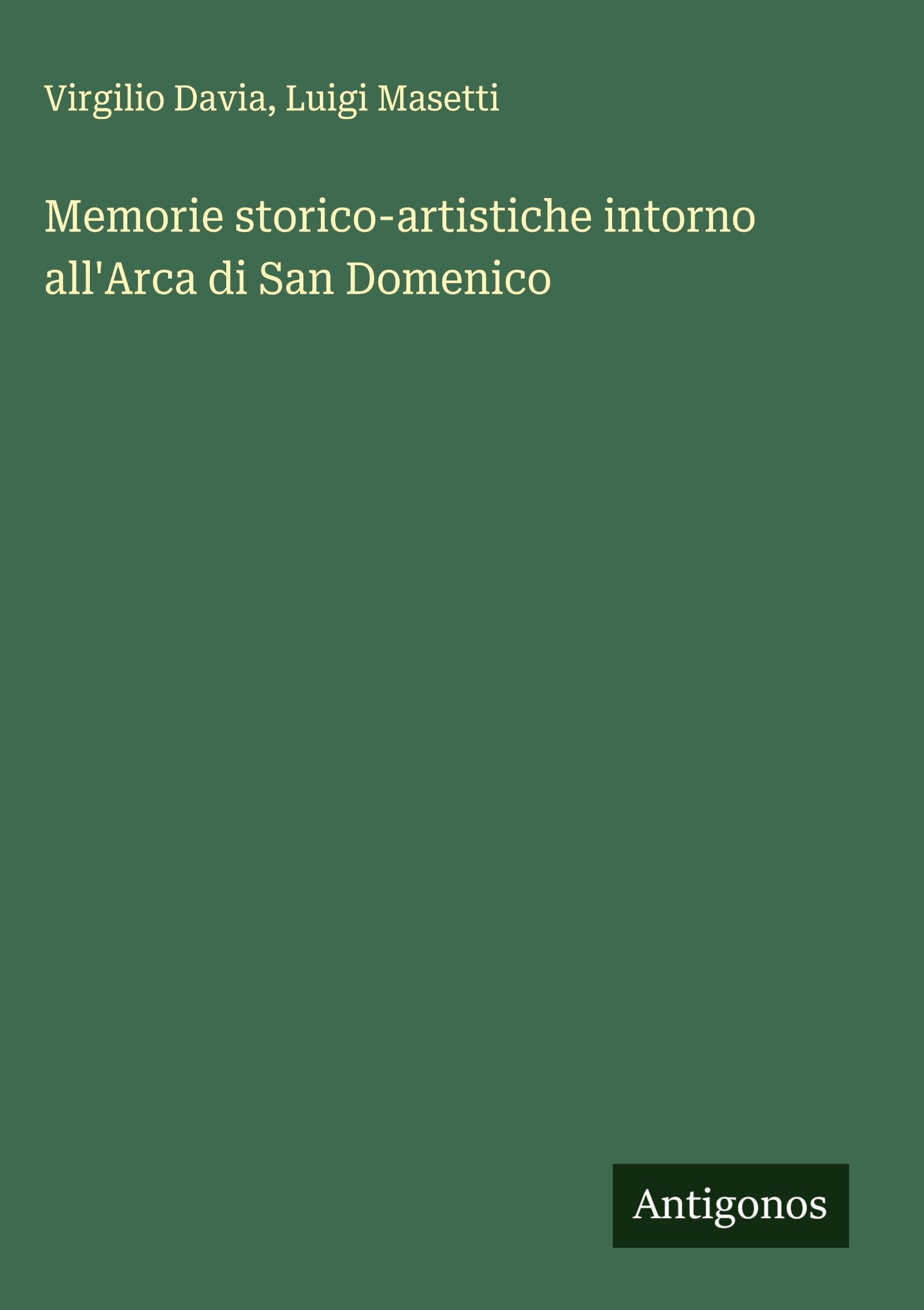 Memorie storico-artistiche intorno all'Arca di San Domenico Classics