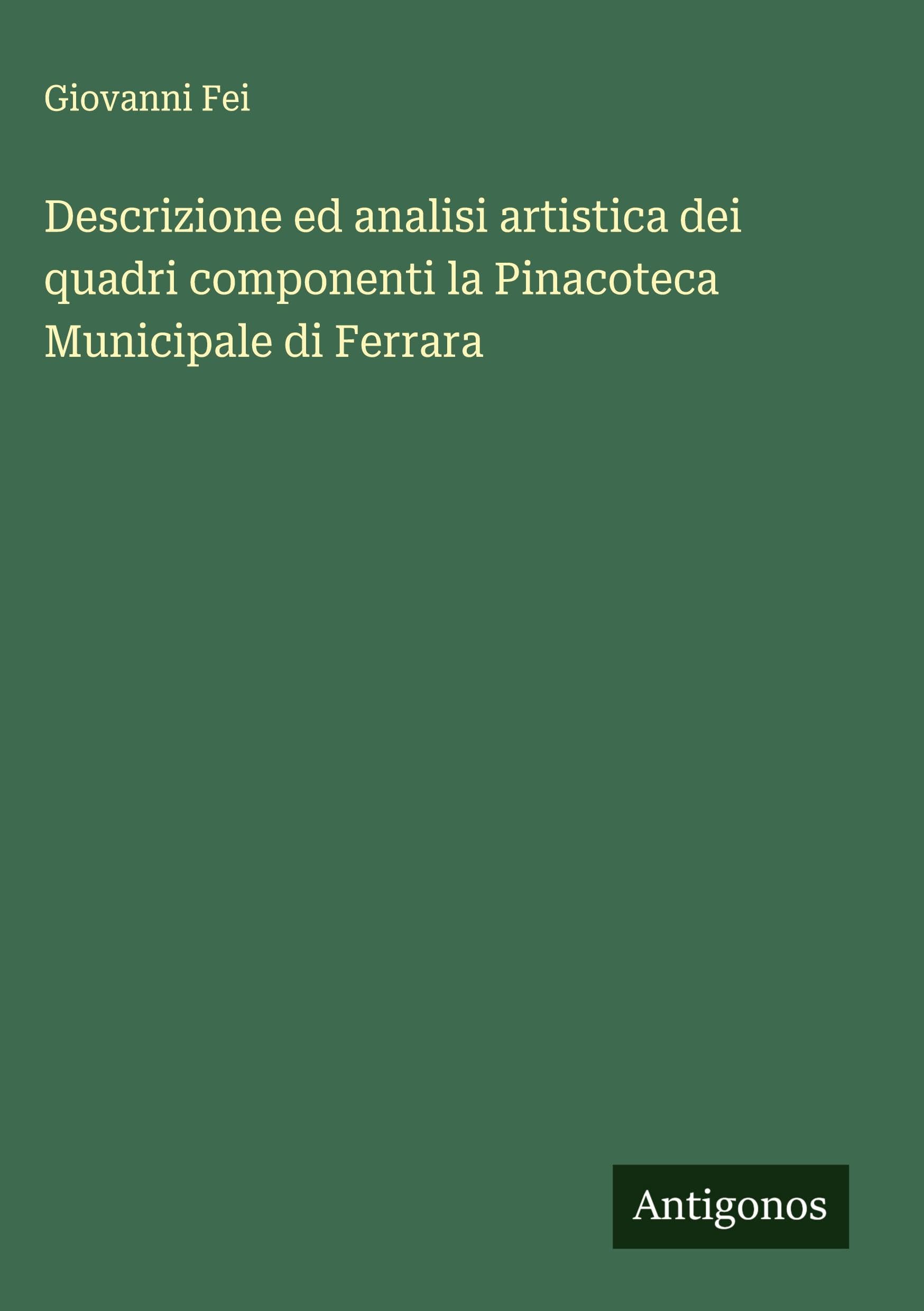 Descrizione ed analisi artistica dei quadri componenti la Pinacoteca Municipale di Ferrara Classics
