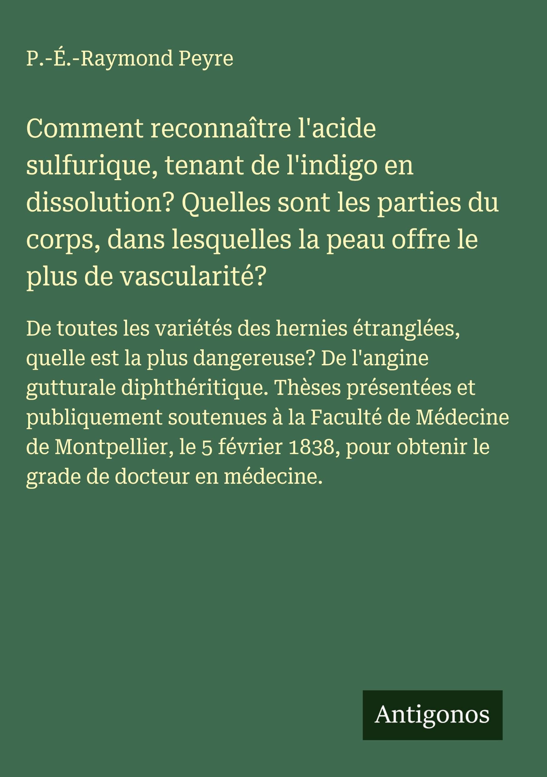 Comment reconnaître l'acide sulfurique, tenant de l'indigo en dissolution? Quelles sont les parties du corps, dans lesquelles la peau offre le plus de vascularité? Classics
