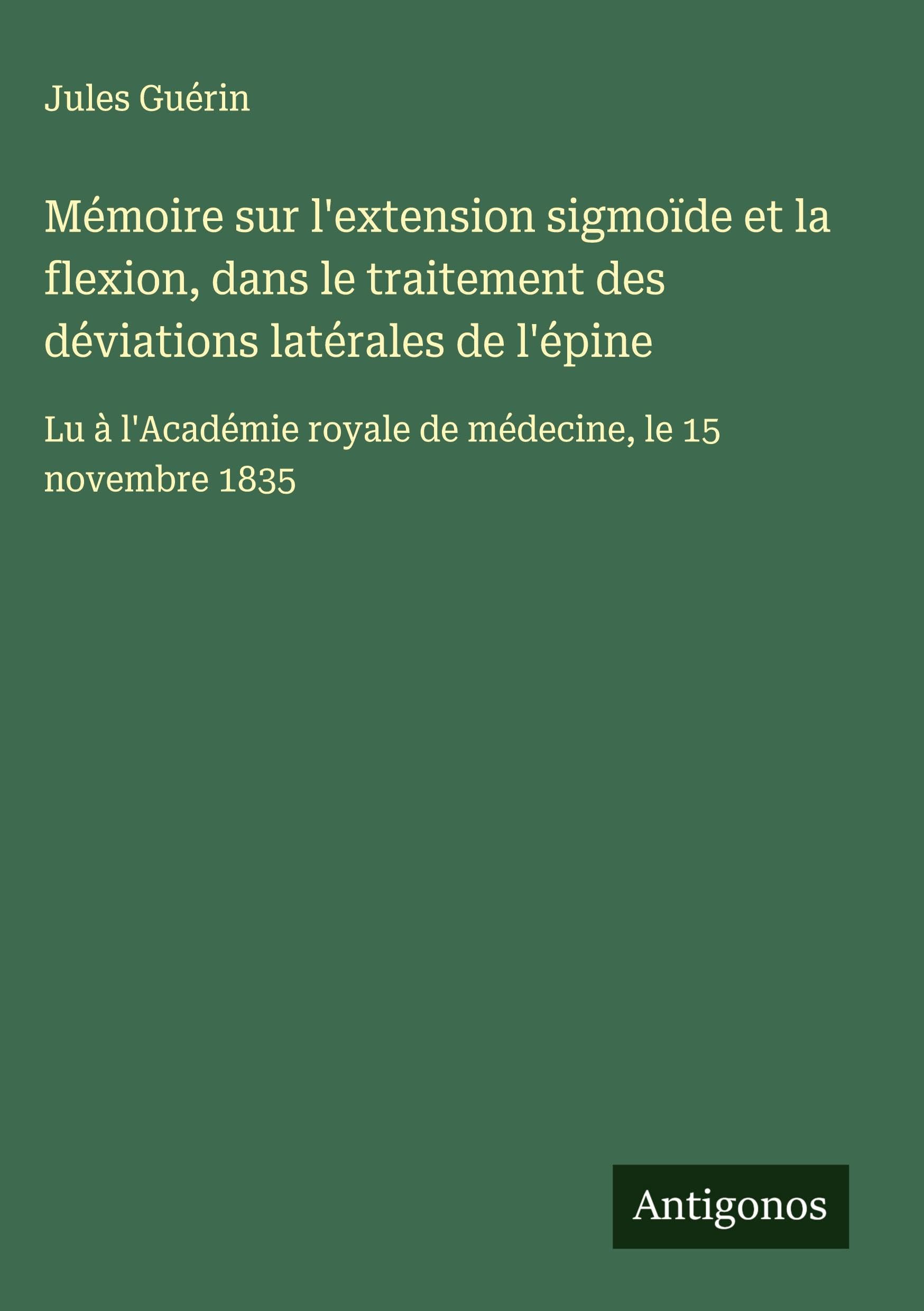 Mémoire sur l'extension sigmoïde et la flexion, dans le traitement des déviations latérales de l'épine Classics