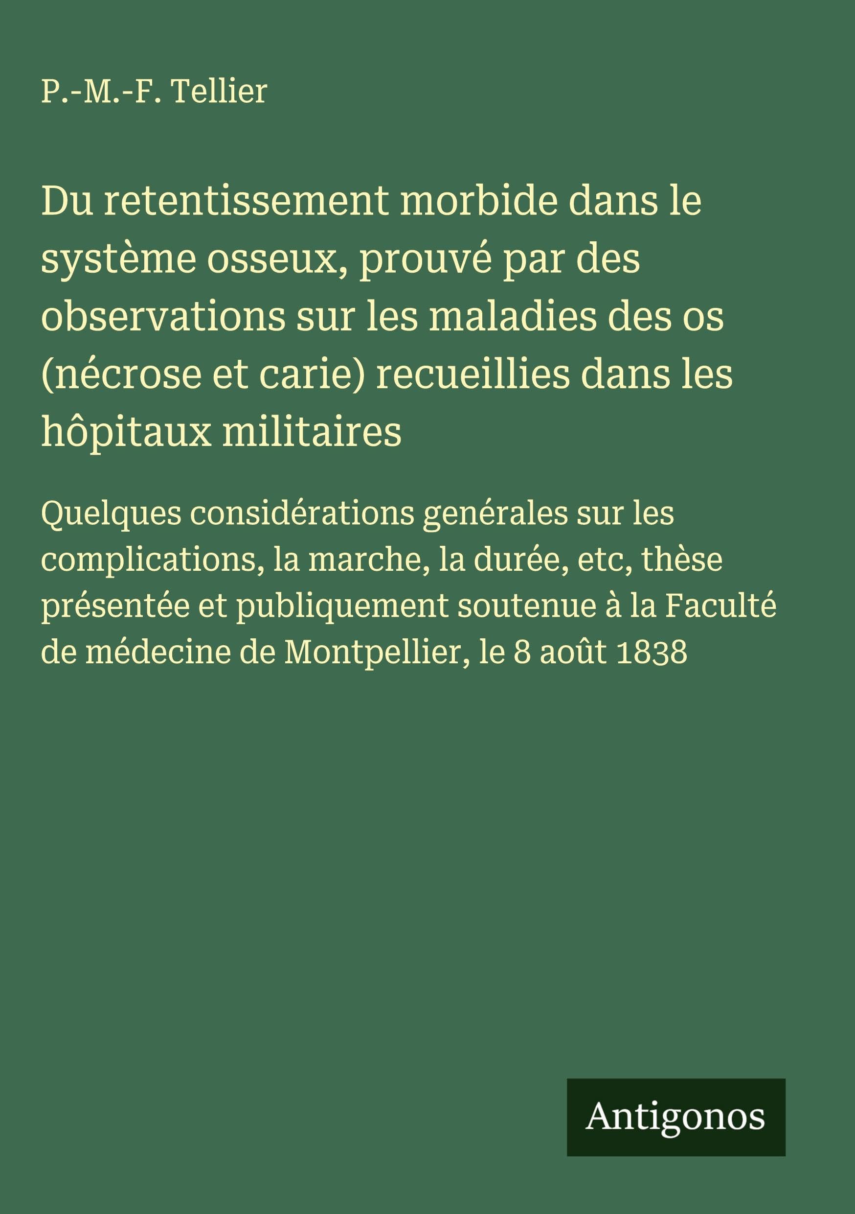 Du retentissement morbide dans le système osseux, prouvé par des observations sur les maladies des os (nécrose et carie) recueillies dans les hôpitaux militaires Classics